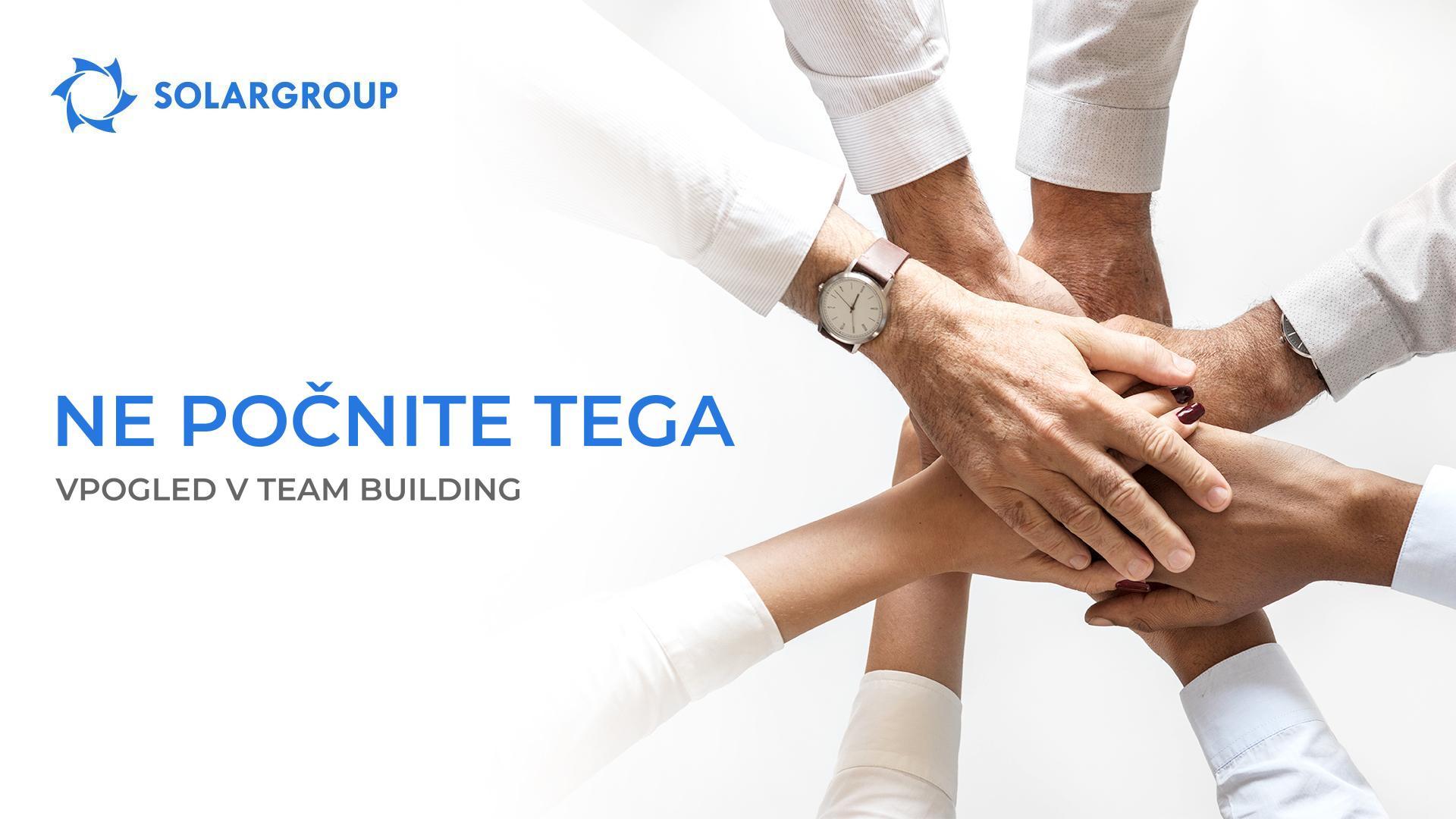 NE počnite tega: vpogled v team building