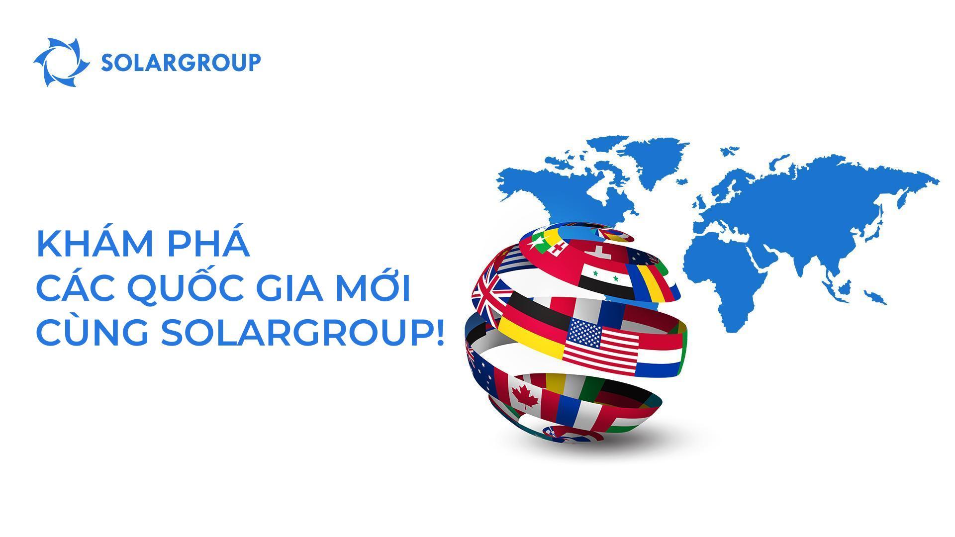 Khám phá các quốc gia mới cùng SOLARGROUP!