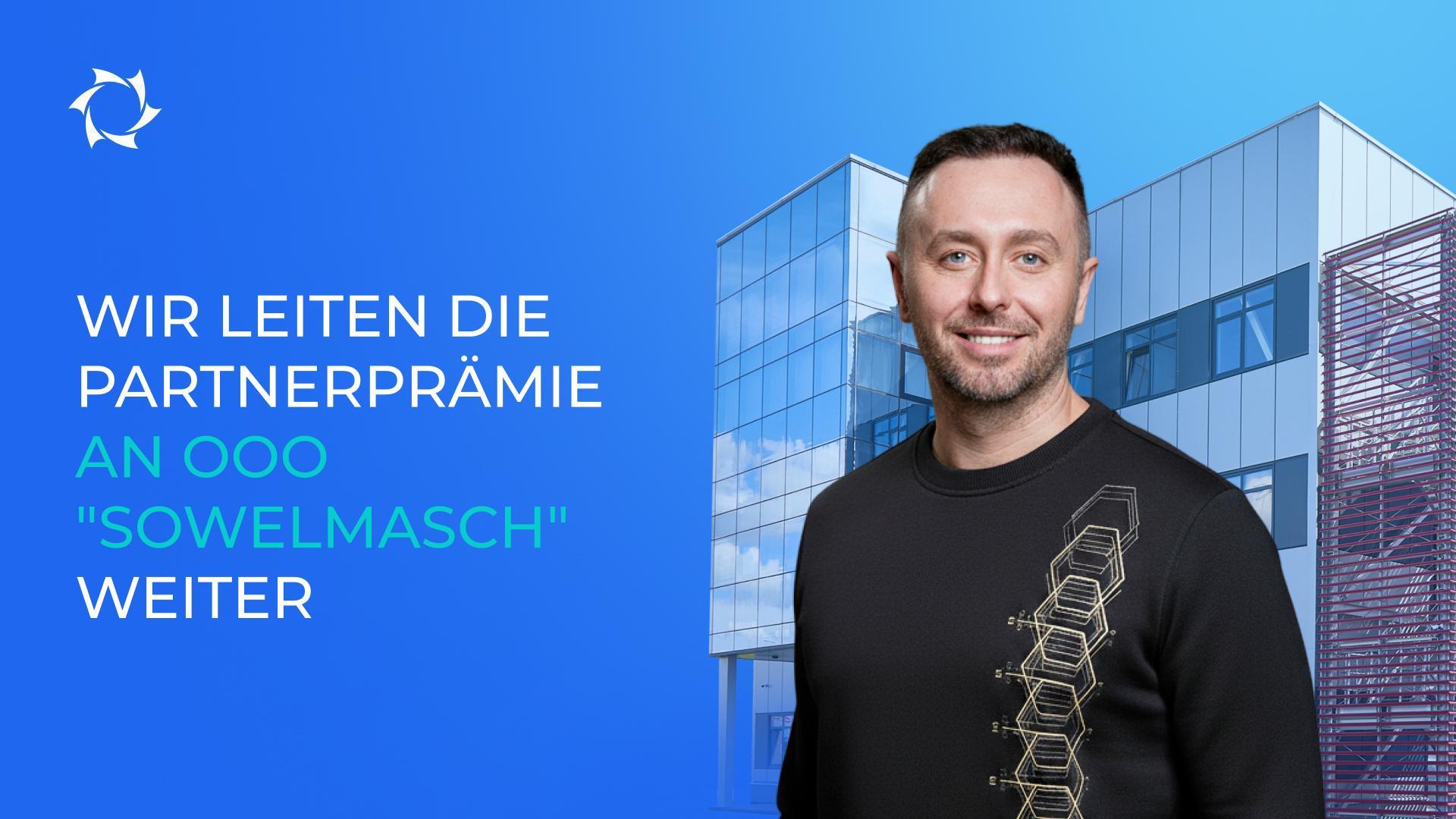 Auf Ihren Wunsch hin – wir haben es umgesetzt: Alle Investitionen fließen direkt in OOO "Sowelmasch"!