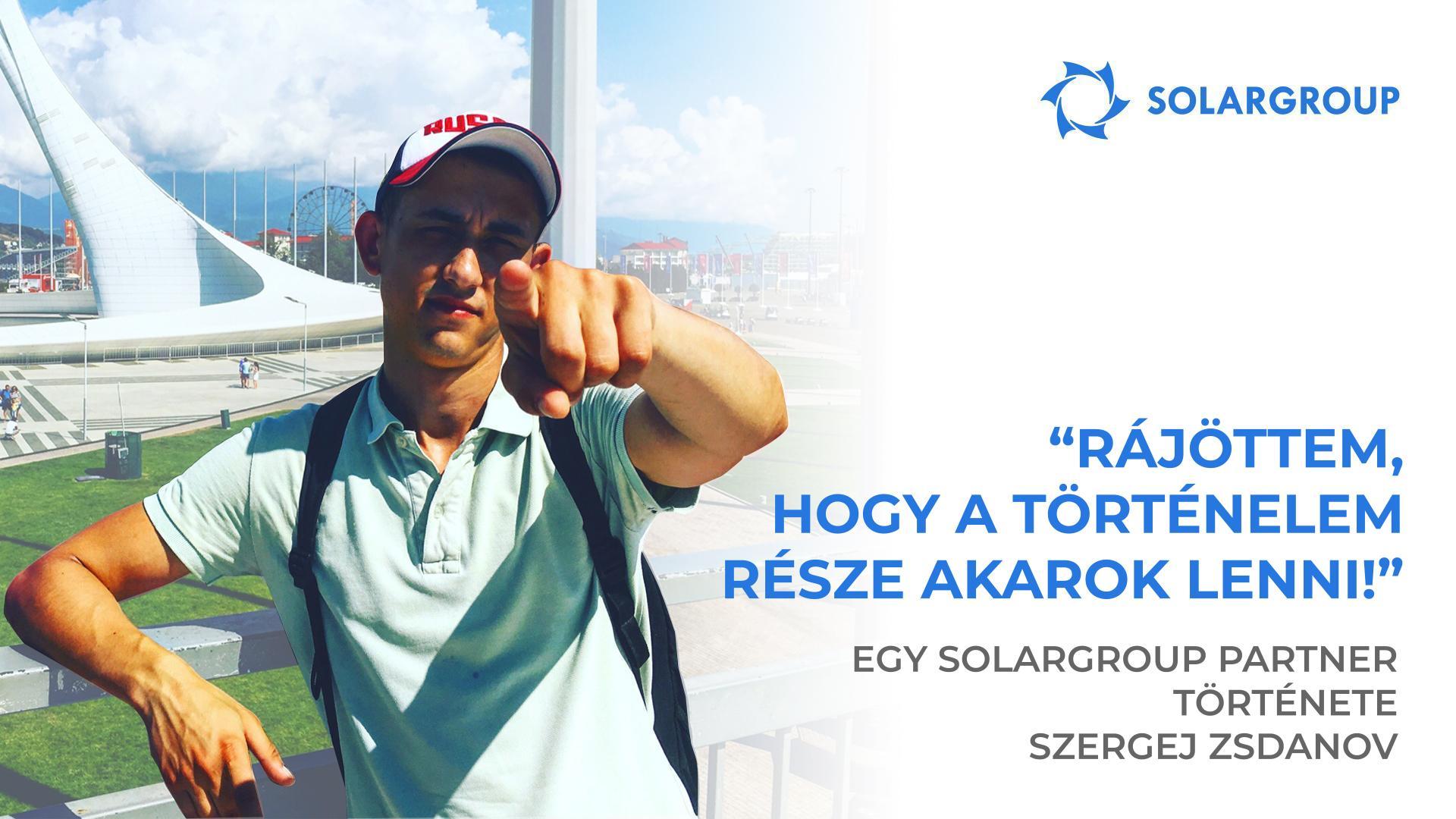 Készen állok arra, hogy a végéig elmenjek ezzel a vállalattal! | A SOLARGROUP partner, Szergej Zsdanov története