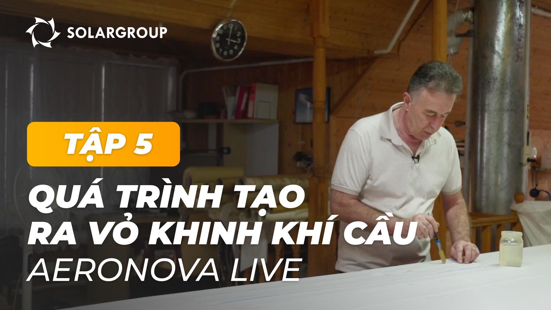 «Khinh khí cầu mới thế hệ»: cách tạo lớp vỏ của NOVA 01 | AERONOVA Live. TẬP 5