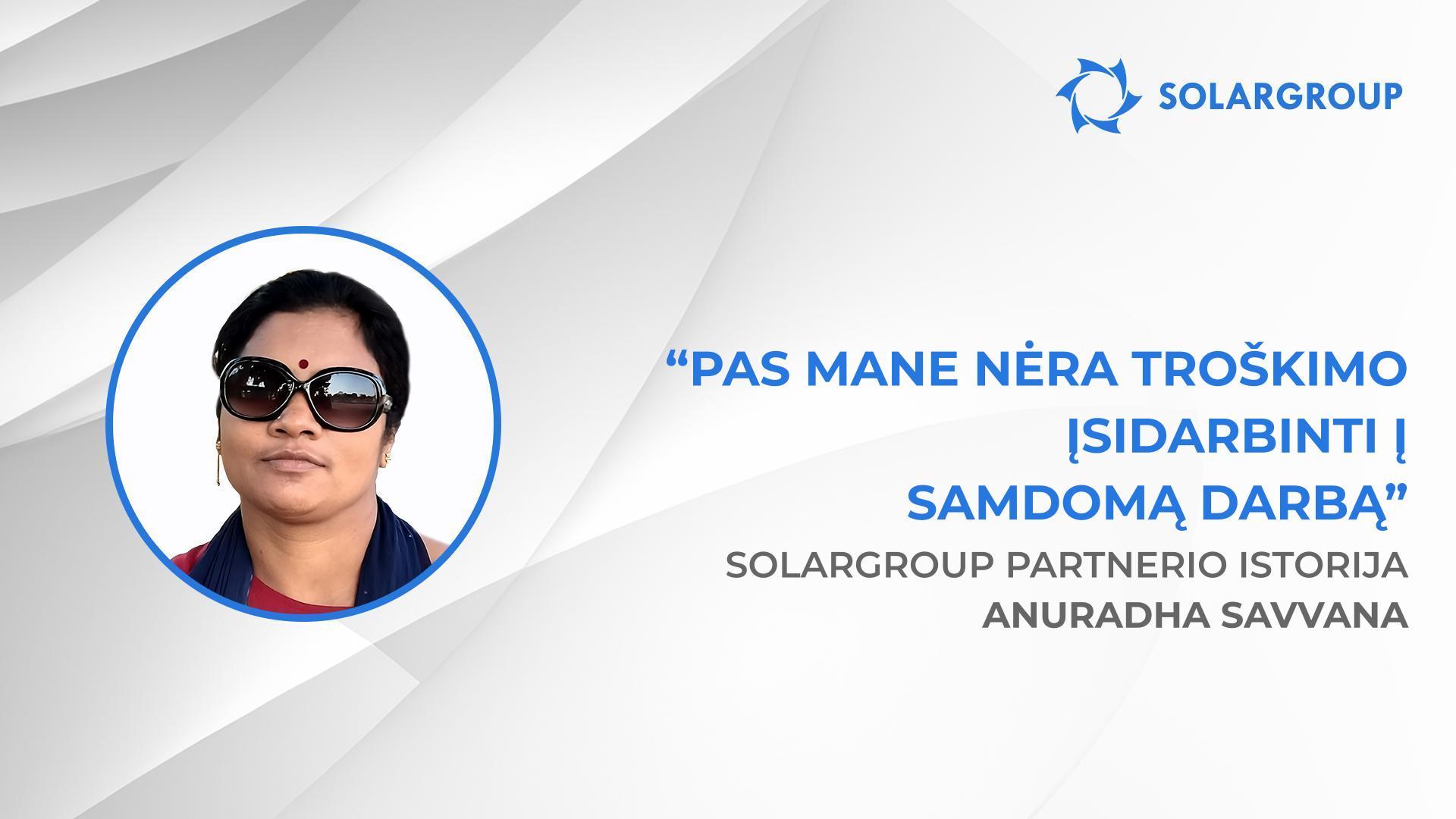 SOLARGROUP gali suteikti pajamų kiekvienam | SOLARGROUP partnerio istorija Anuradha Savvana, Indija