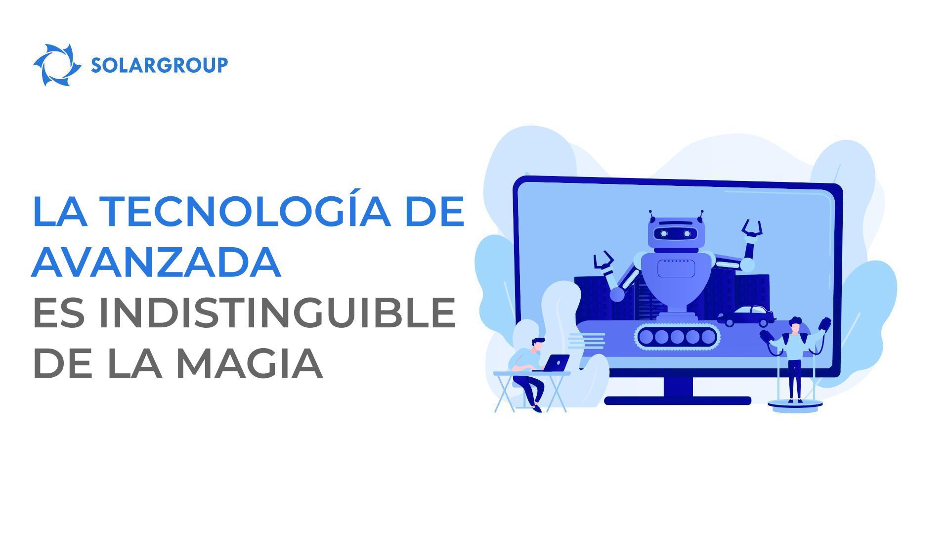 La tecnología de avanzada es indistinguible de la magia