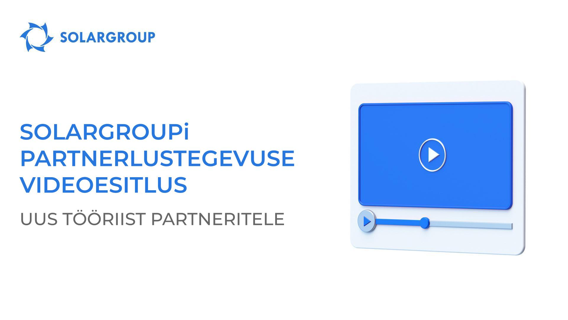 SOLARGROUPi partnerlustegevuse videoesitlus: uus tööriist partneritele