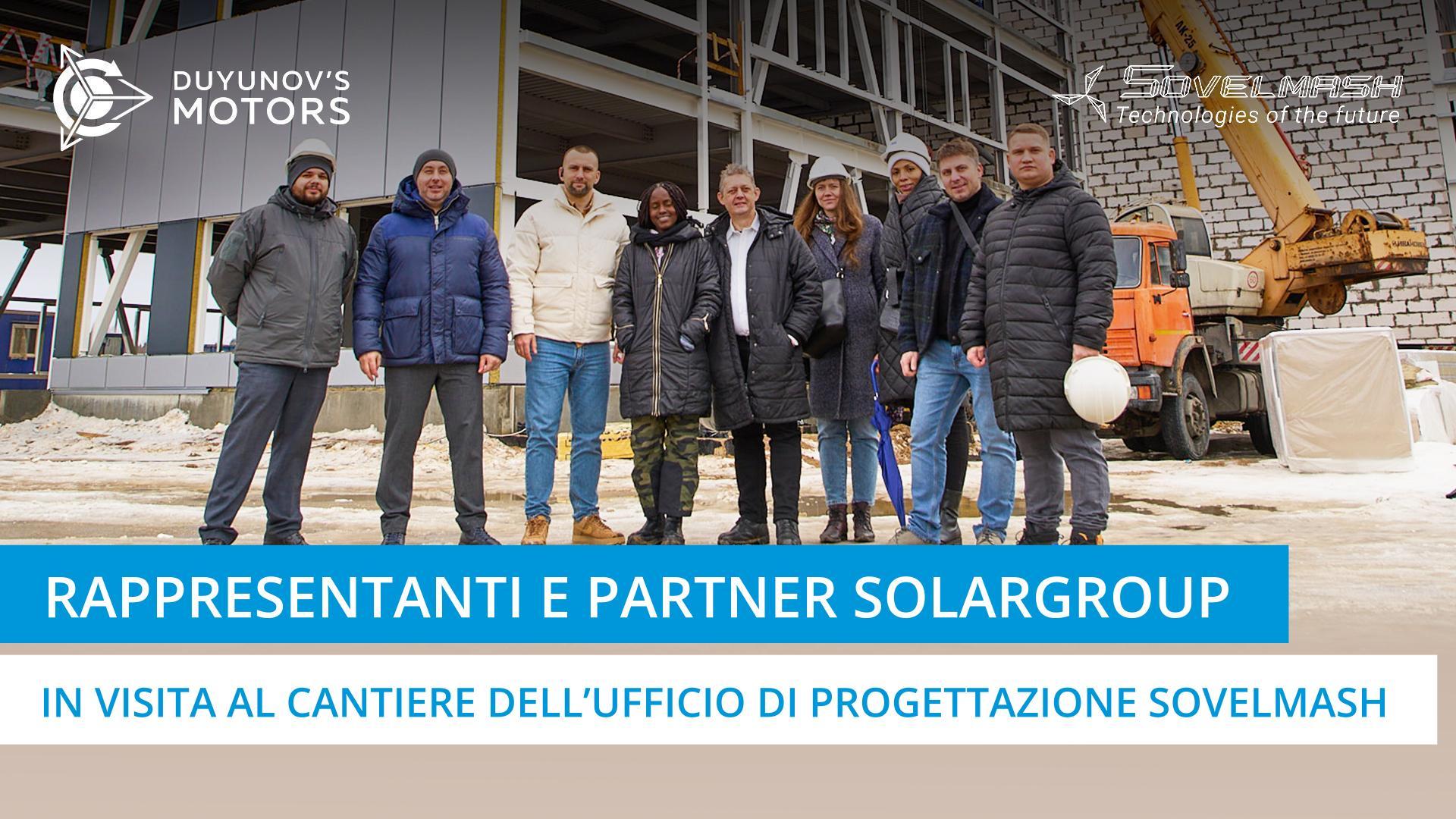 Rappresentanti di SOLARGROUP e partner stranieri in visita al cantiere dell'ufficio di progettazione Sovelmash