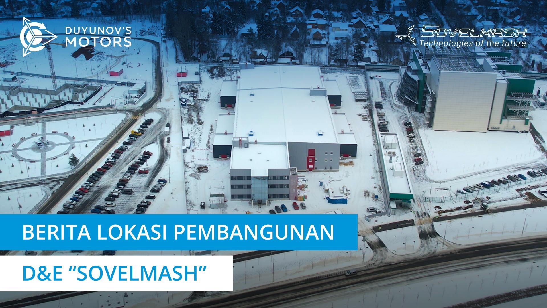 Berita lokasi pembangunan D&E "Sovelmash".