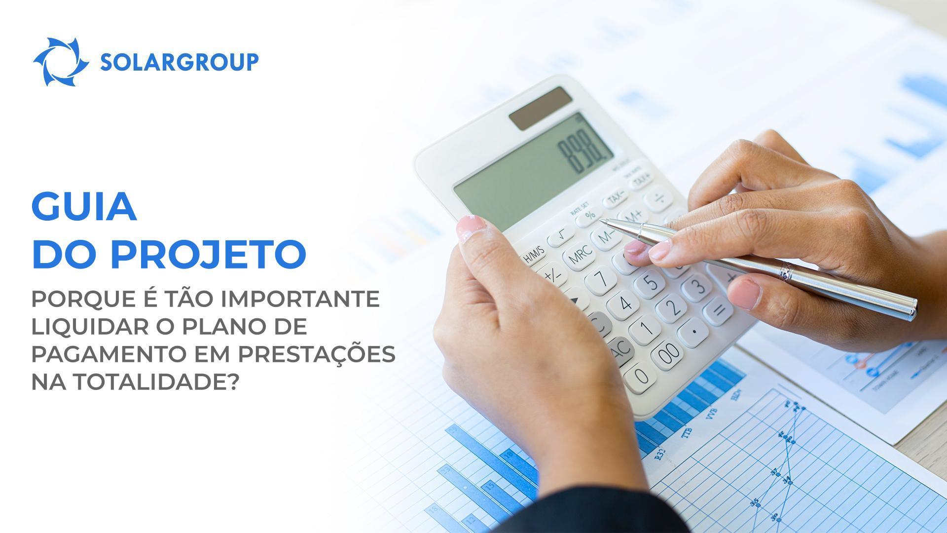 Guia do projeto: Porque é tão importante liquidar o plano de pagamento em prestações na totalidade?