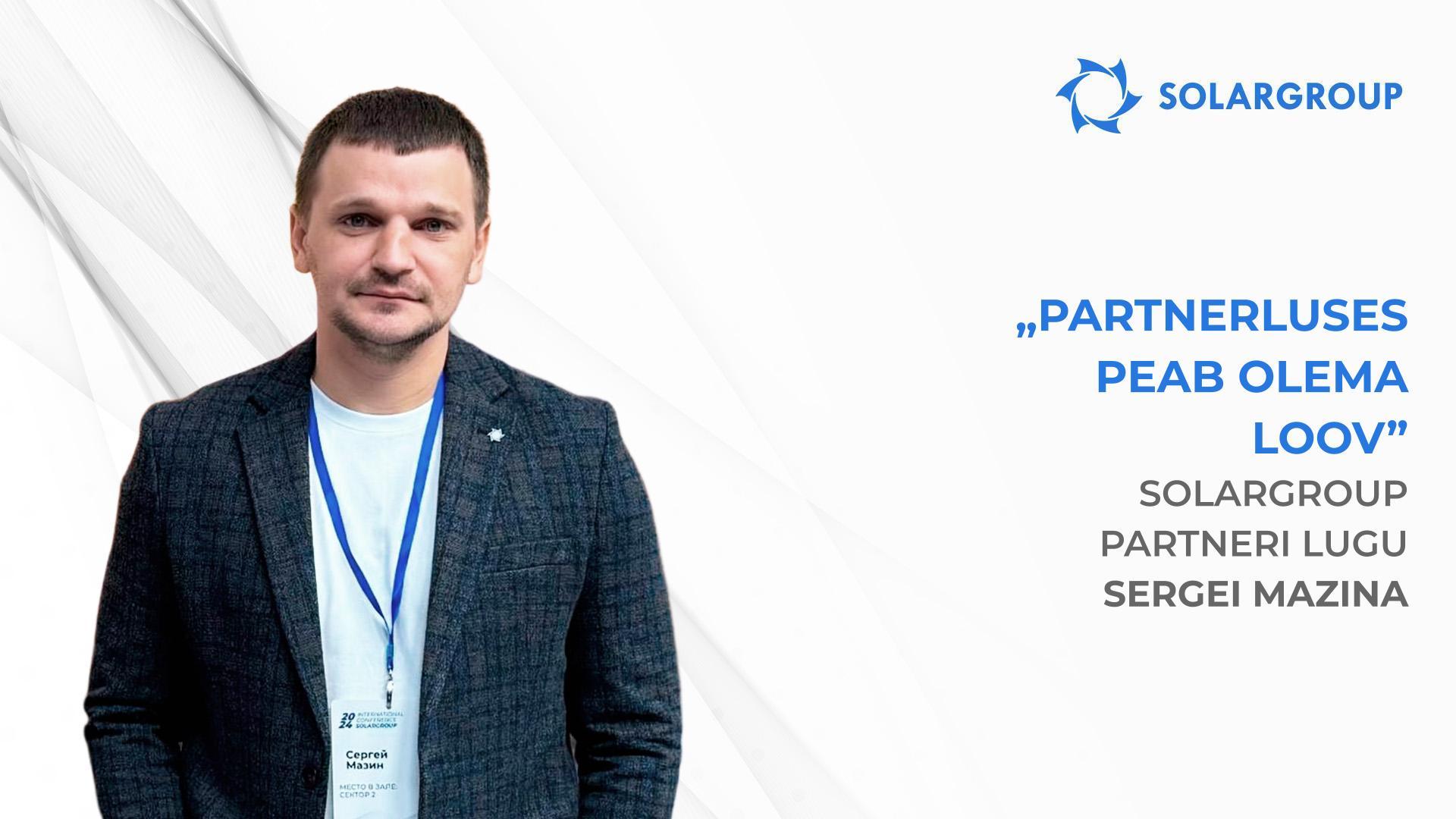 Tulemust parandavad reklaamimisviisid | SOLARGROUP partneri Sergei Mazini lugu