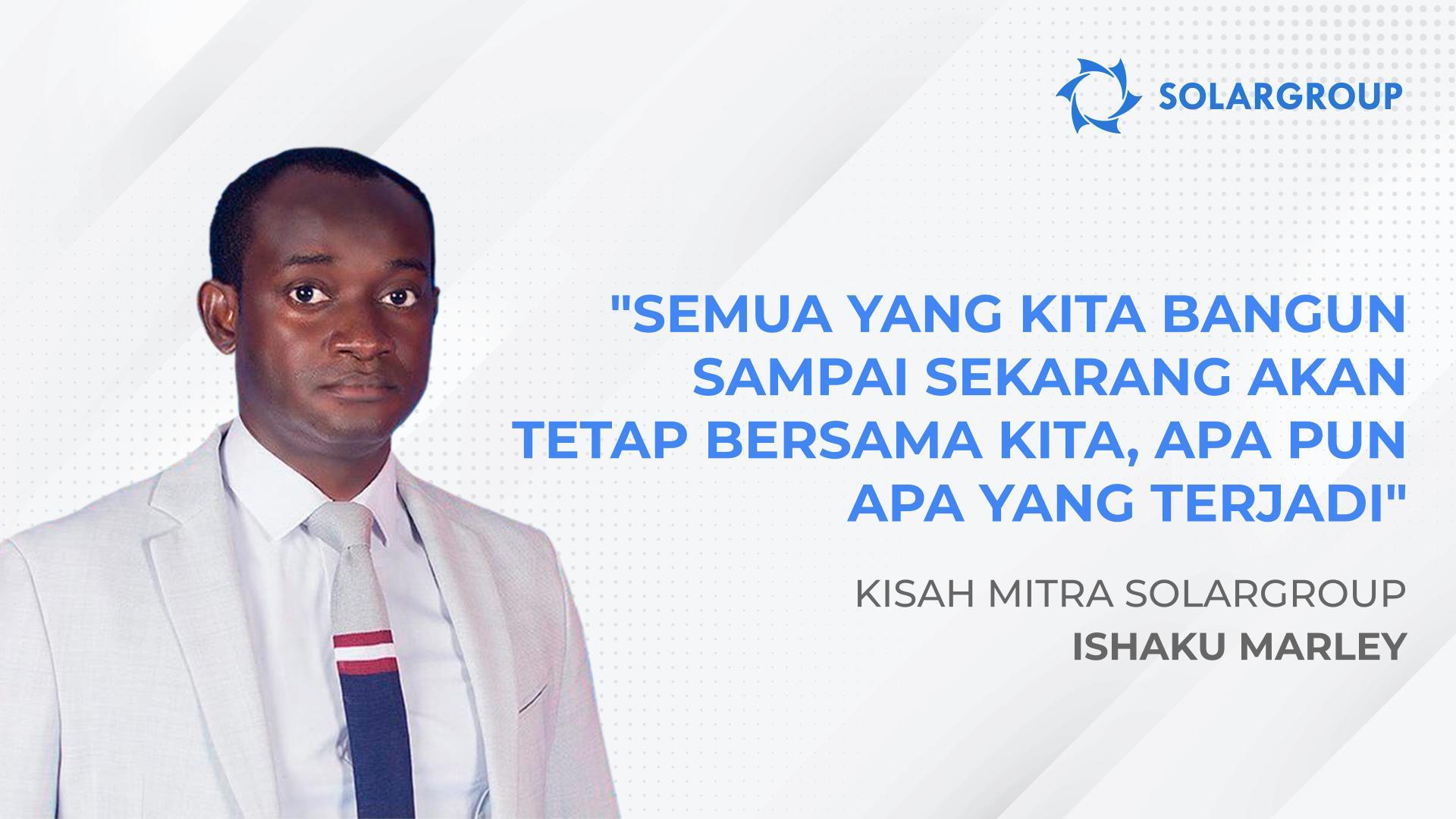 Semua yang kita bangun sampai sekarang akan tetap bersama kita, apa pun yang terjadi | Kisah mitra Ishaku Marley