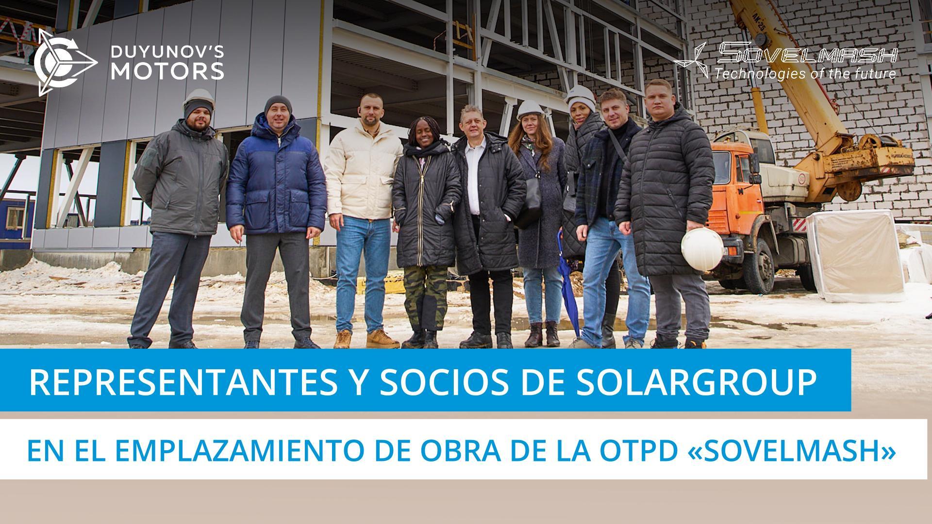Representantes de la empresa SOLARGROUP y socios extranjeros visitaron el emplazamiento de obra de la OTPD "Sovelmash"
