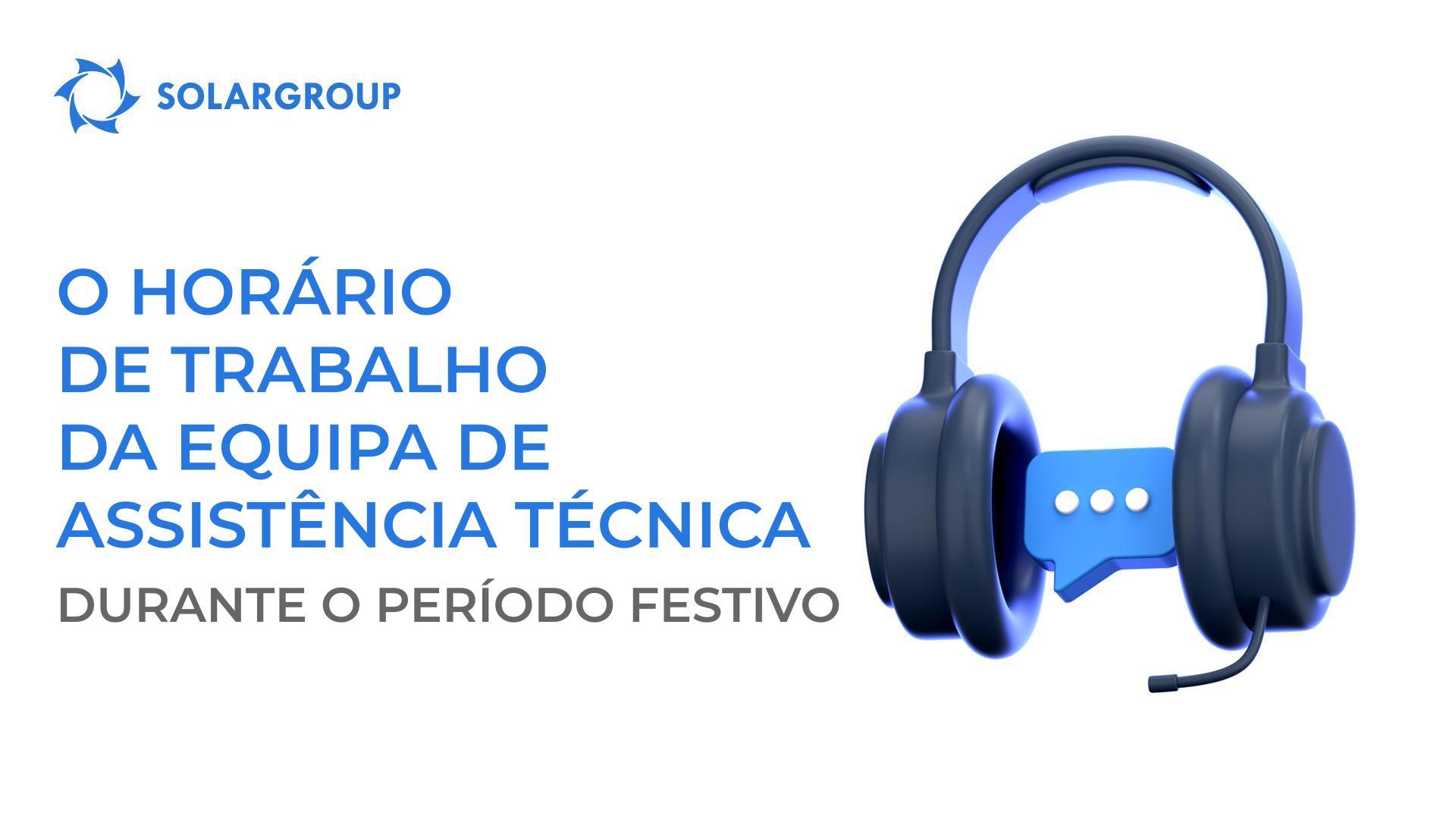 O horário de trabalho da equipa de assistência técnica da SOLARGROUP para o período de festas do Ano Novo