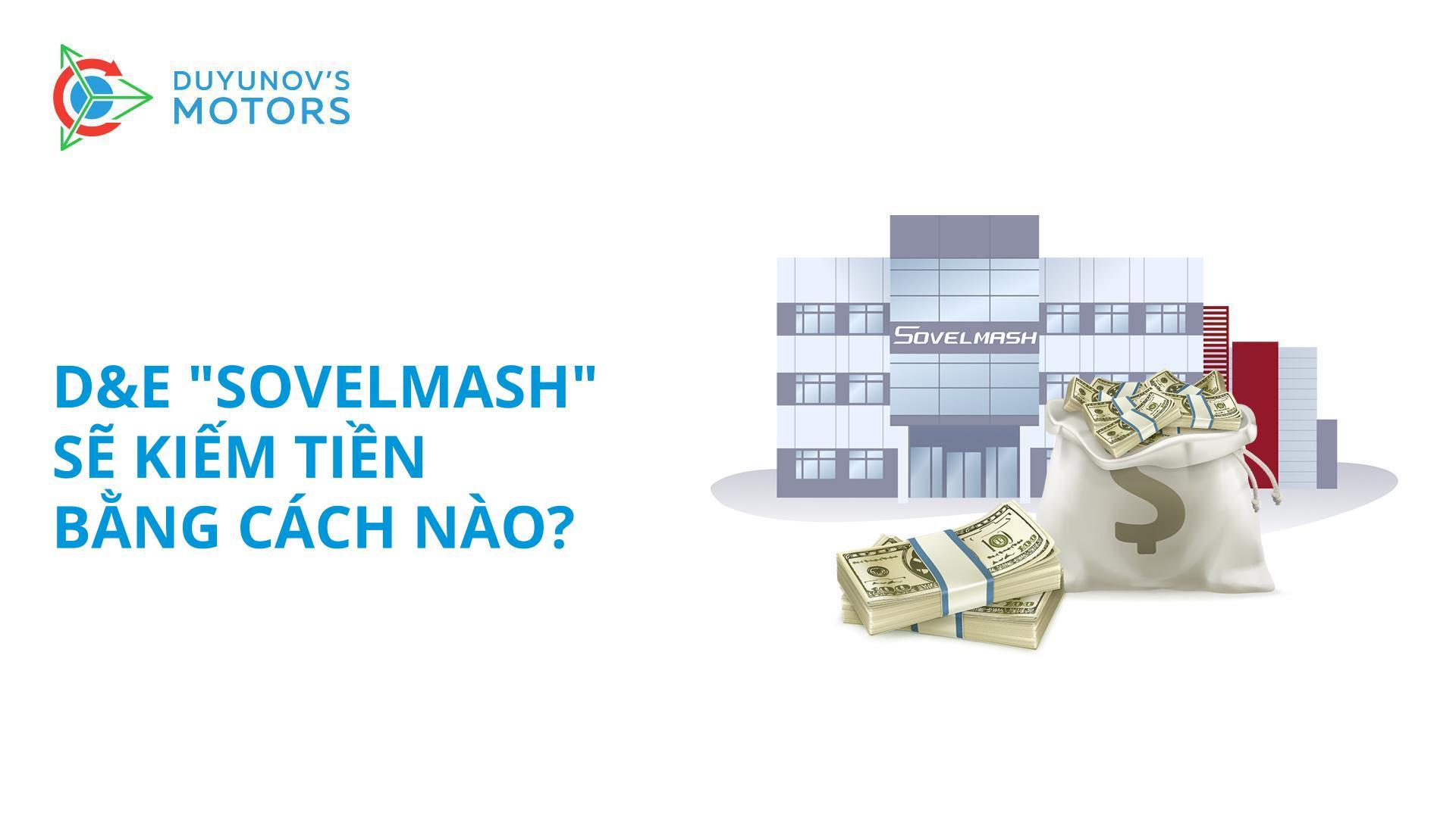 D&E "Sovelmash" và bạn sẽ kiếm tiền bằng cách nào?