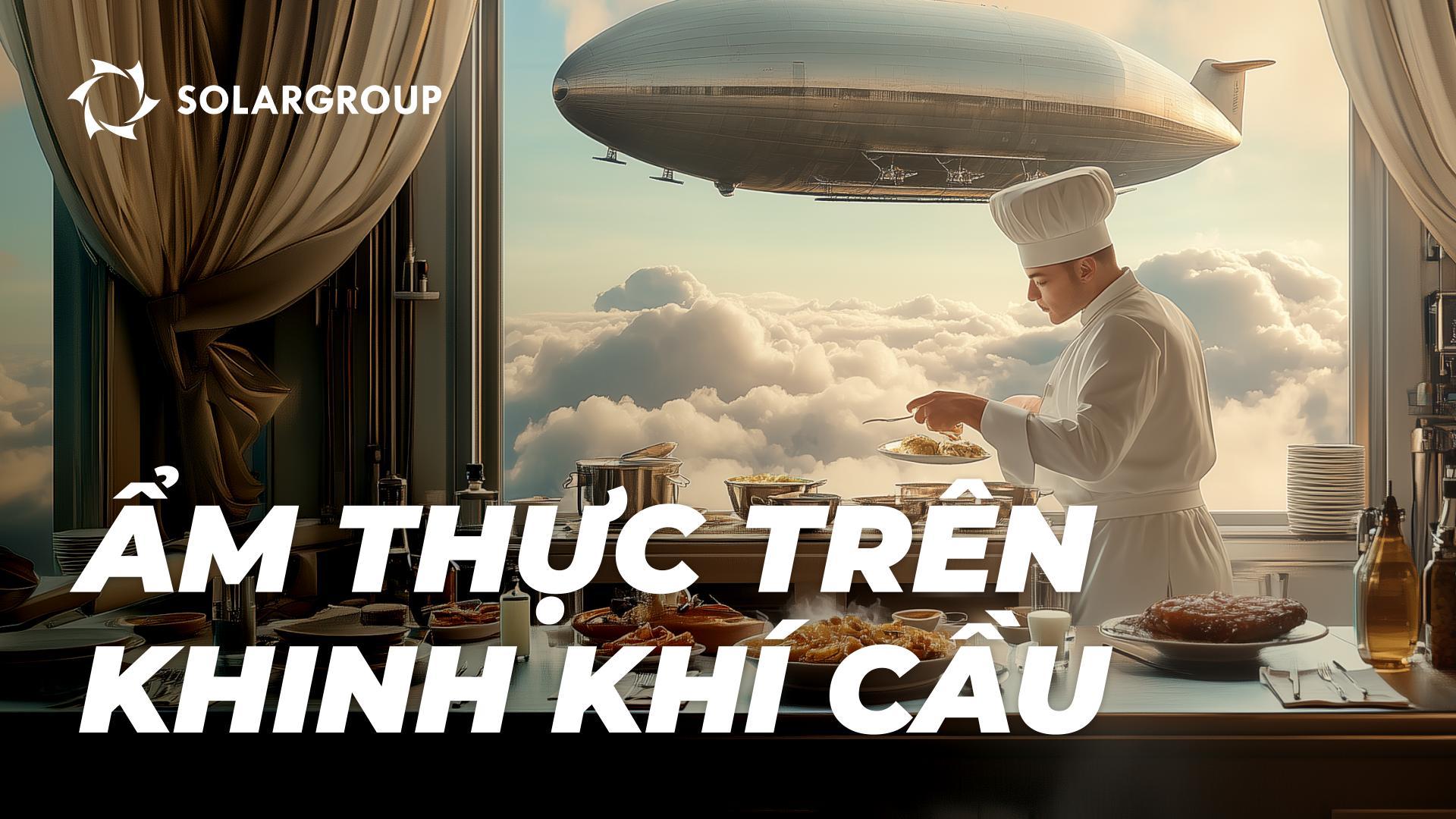 Ẩm thực trên khinh khí cầu: từ lịch sử đến nhà hàng trên không của tương lai