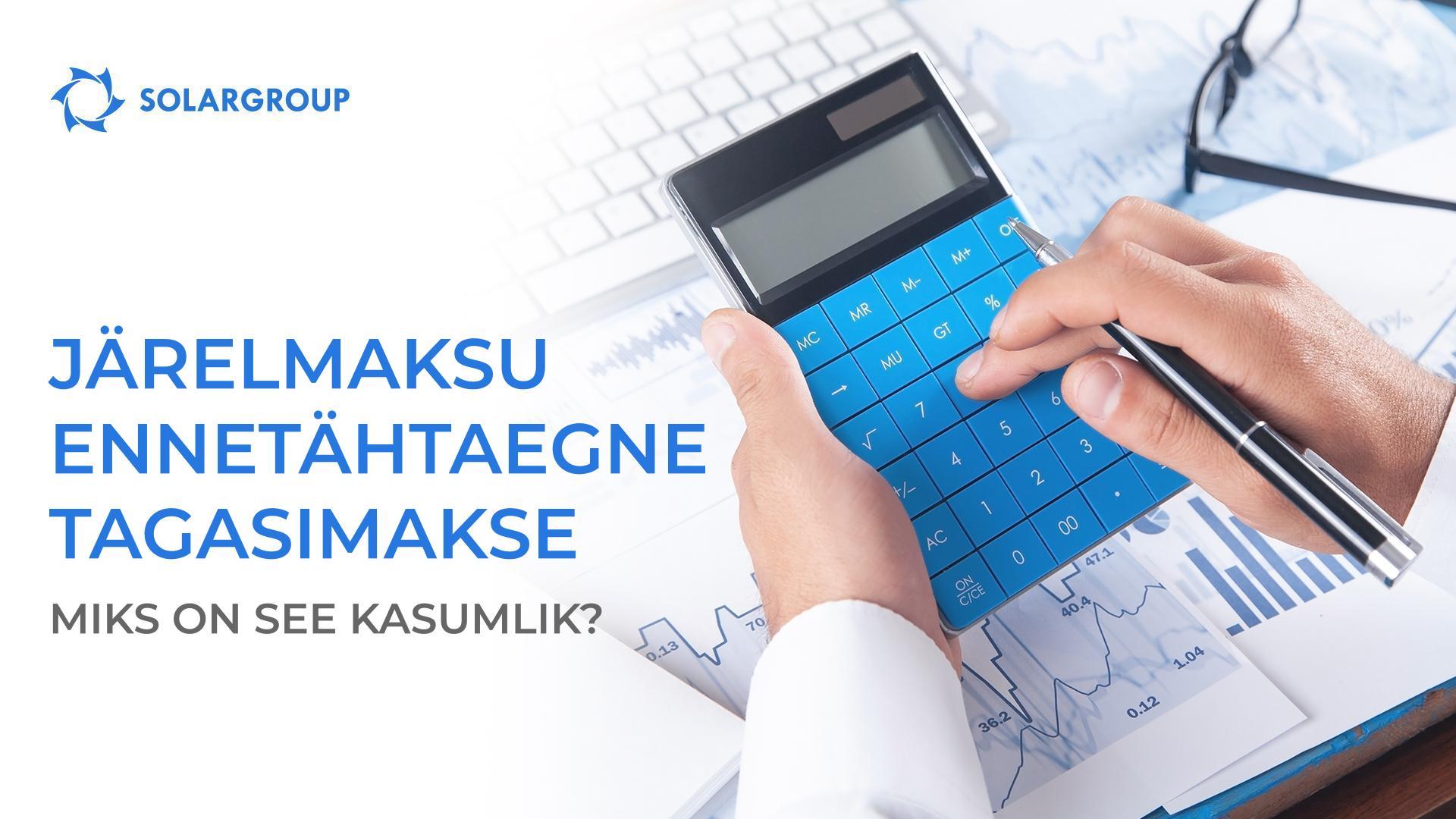 Miks on järelmaksu ennetähtaegne tagasimakse kasumlik
