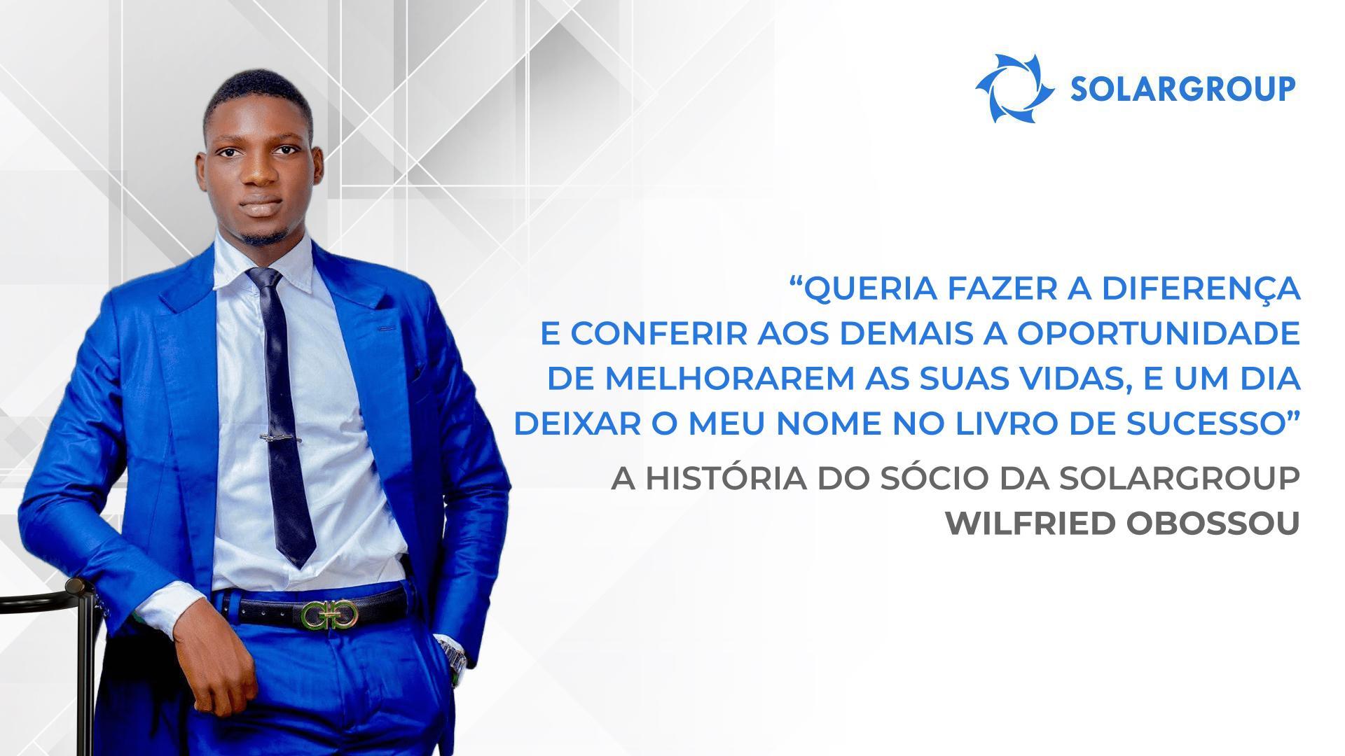 Se tivesse uma segunda família, seria certamente a SOLARGROUP | A história do sócio da SOLARGROUP Wilfried Obossou, Benim
