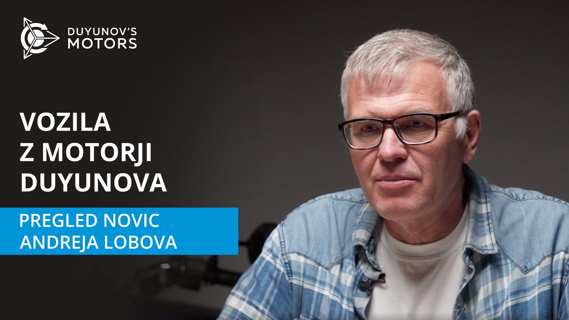 Vozila z motorji Duyunova: pregled novic Andreja Lobova