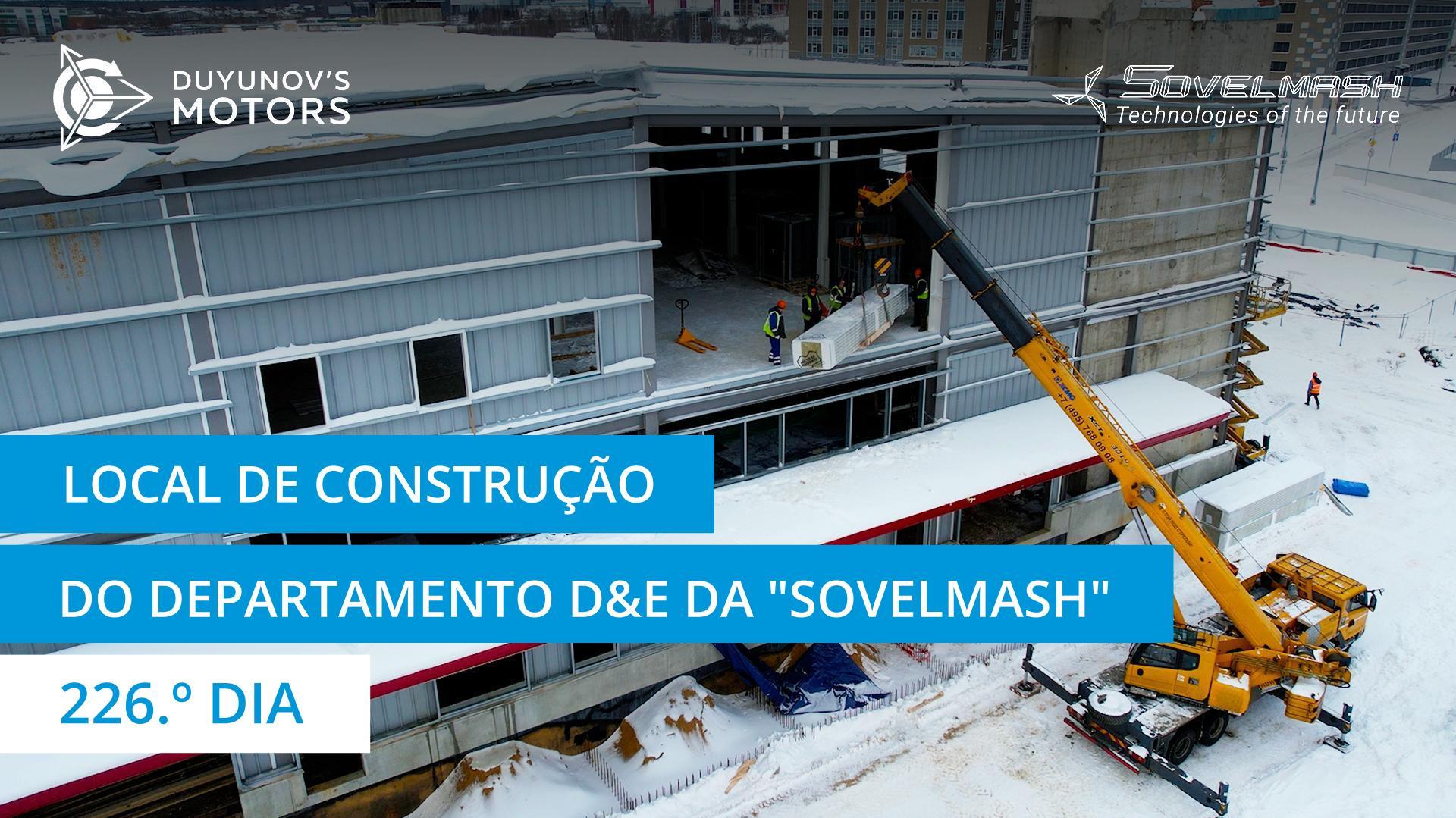 O quotidiano laboral no local de construção do departamento D&E da "Sovelmash" | 226.º dia