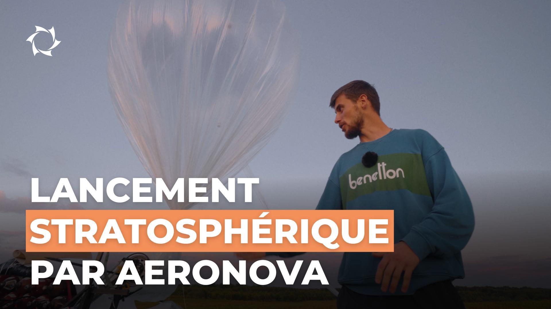 Comment AERONOVA lance-t-elle des sondes stratosphériques ? Technologies, experts et perspectives d’avenir