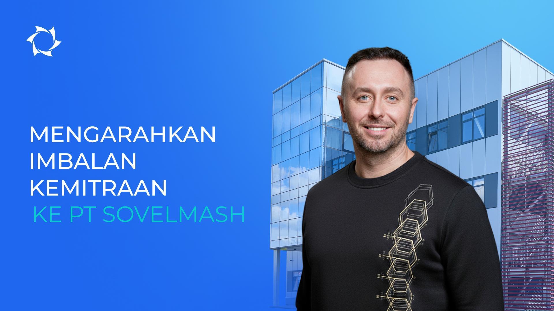 Permintaan Anda Kami Wujudkan: Seluruh Investasi — Langsung ke PT Sovelmash!