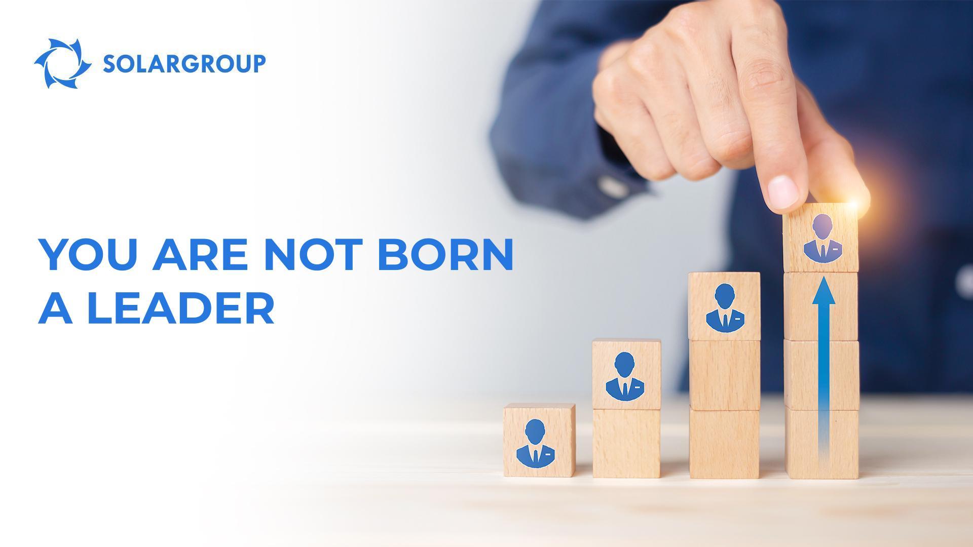 You are not born a leader