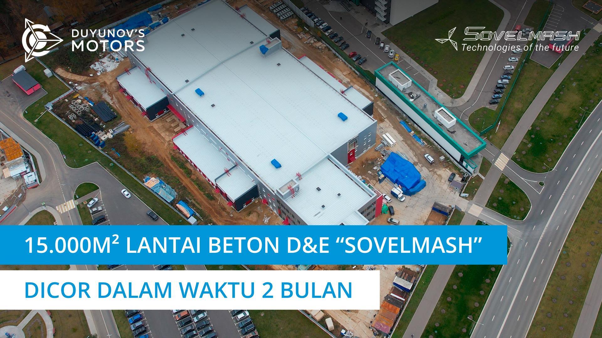 Pembangunan D&E "Sovelmash" dalam angka: 15.000m² lantai beton dicor dalam waktu 2 bulan