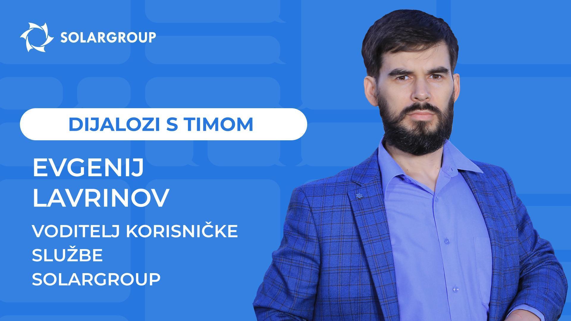 Dijalozi s timom SOLARGROUP | Evgenij Lavrinov, voditelj korisničke službe