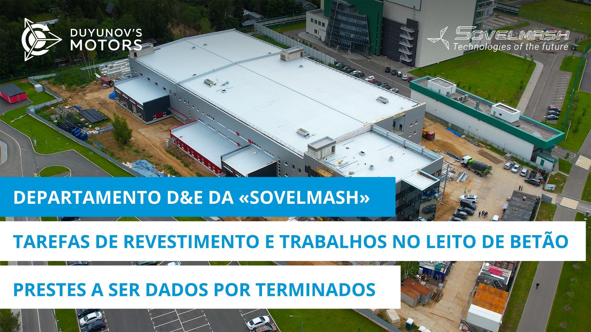 Departamento D&E da "Sovelmash": tarefas de revestimento e trabalhos no leito de betão prestes a ser dados por terminados