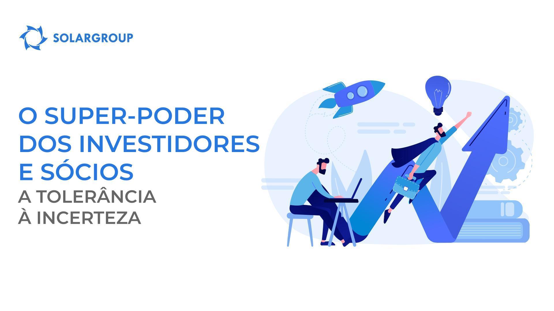 O super-poder dos investidores e sócios: a tolerância à incerteza
