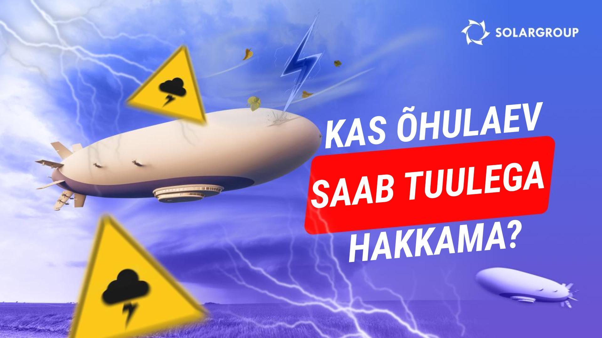 Kas õhulaevaga on raskem tõusta kui lennuki või helikopteriga? Kui kiiresti peaks puhuma tuul, et see edasi lendaks?