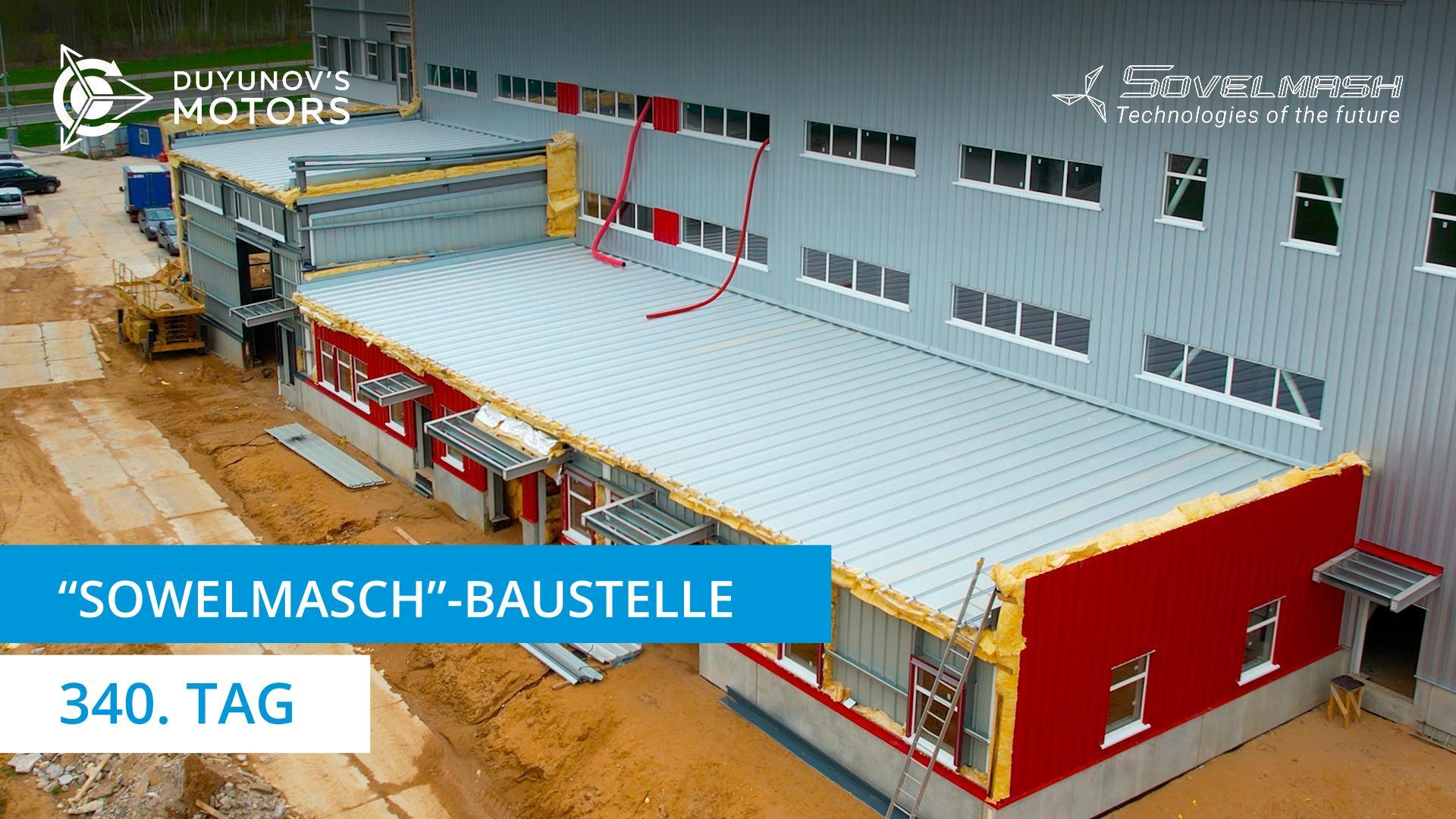 "Sowelmasch"-Baustelle | 340. Tag