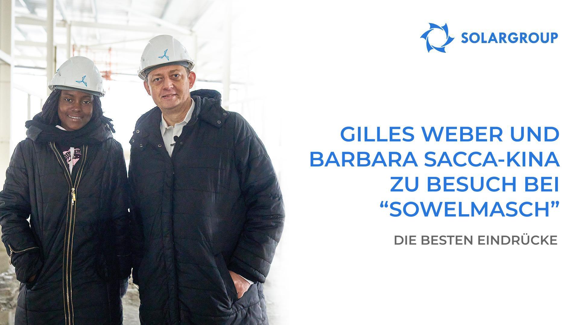 Gilles Weber und Barbara Sacca-Kina: Details zum Besuch bei "Sowelmasch" und das Treffen mit den SOLARGROUP-Führungskräften