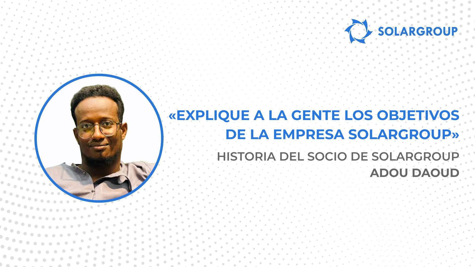 ¡Estoy dispuesto a invertir en todo lo que ofrezca la empresa! | Historia del socio de SOLARGROUP Adou Daoud