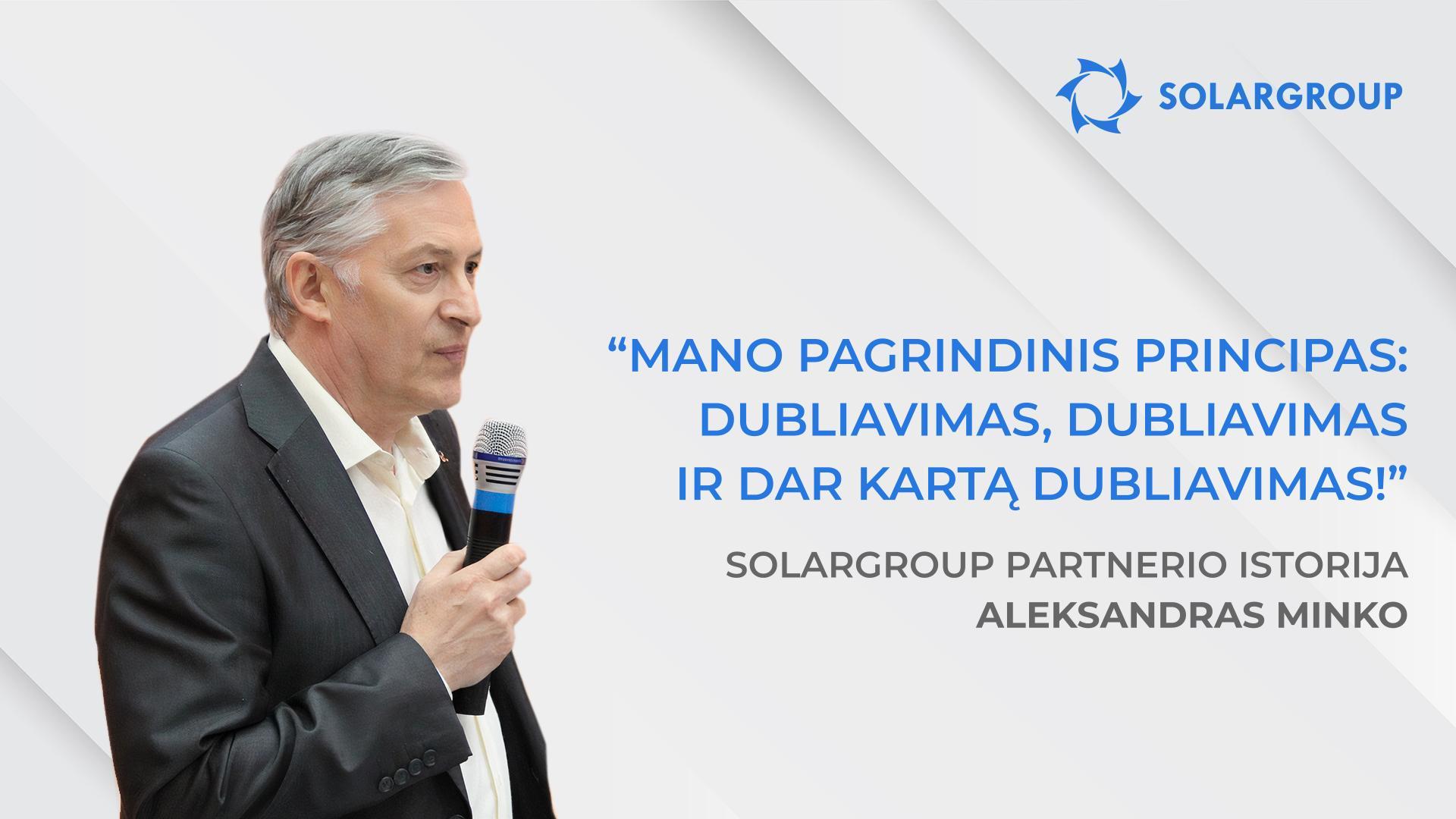 Aš džiaugiuosi, kad nepraėjau pro tokius žmones ir projektą | SOLARGROUP partnerio Aleksandro Minko istorija