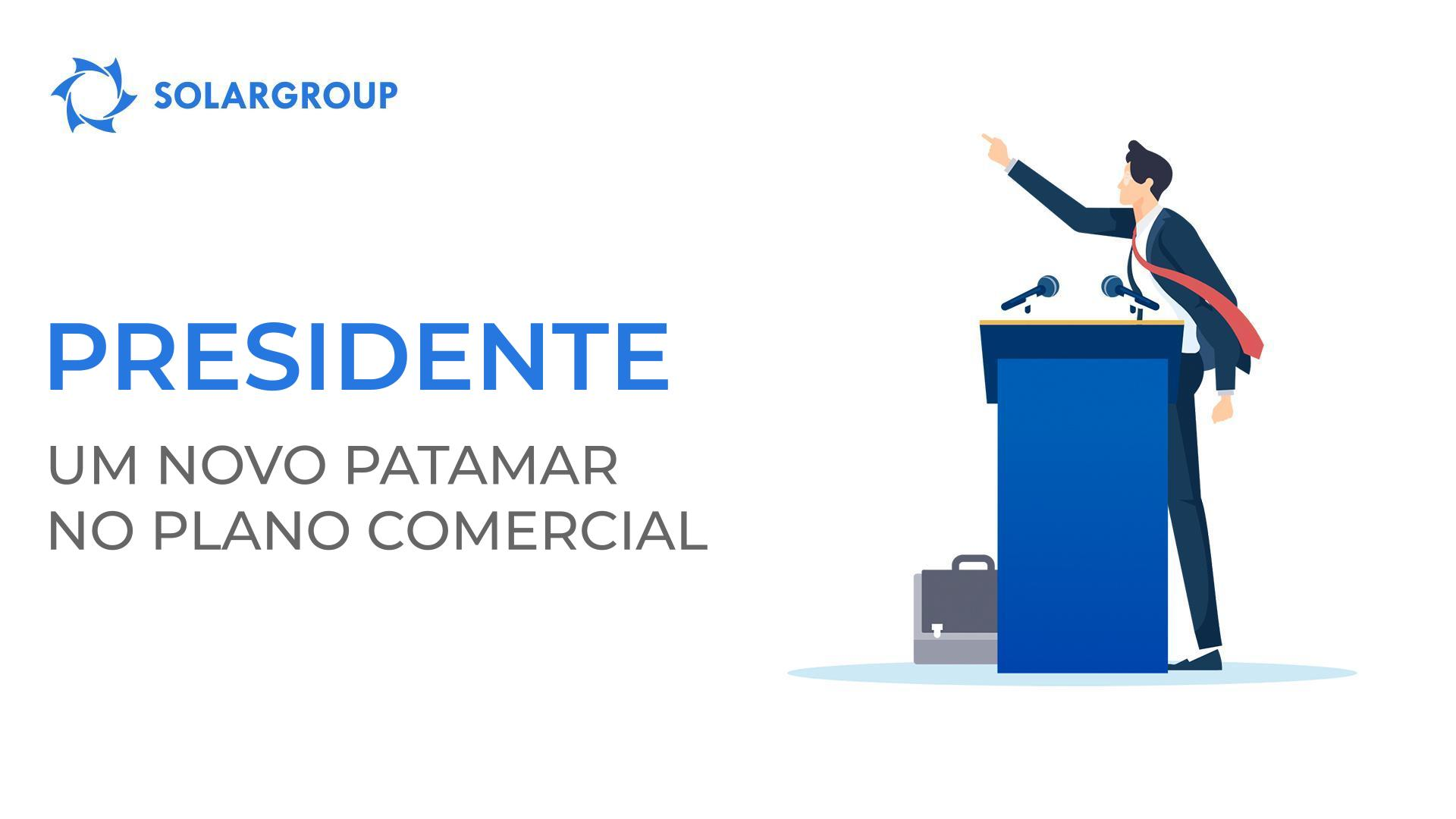 Presidente - um novo patamar no plano comercial da SOLARGROUP