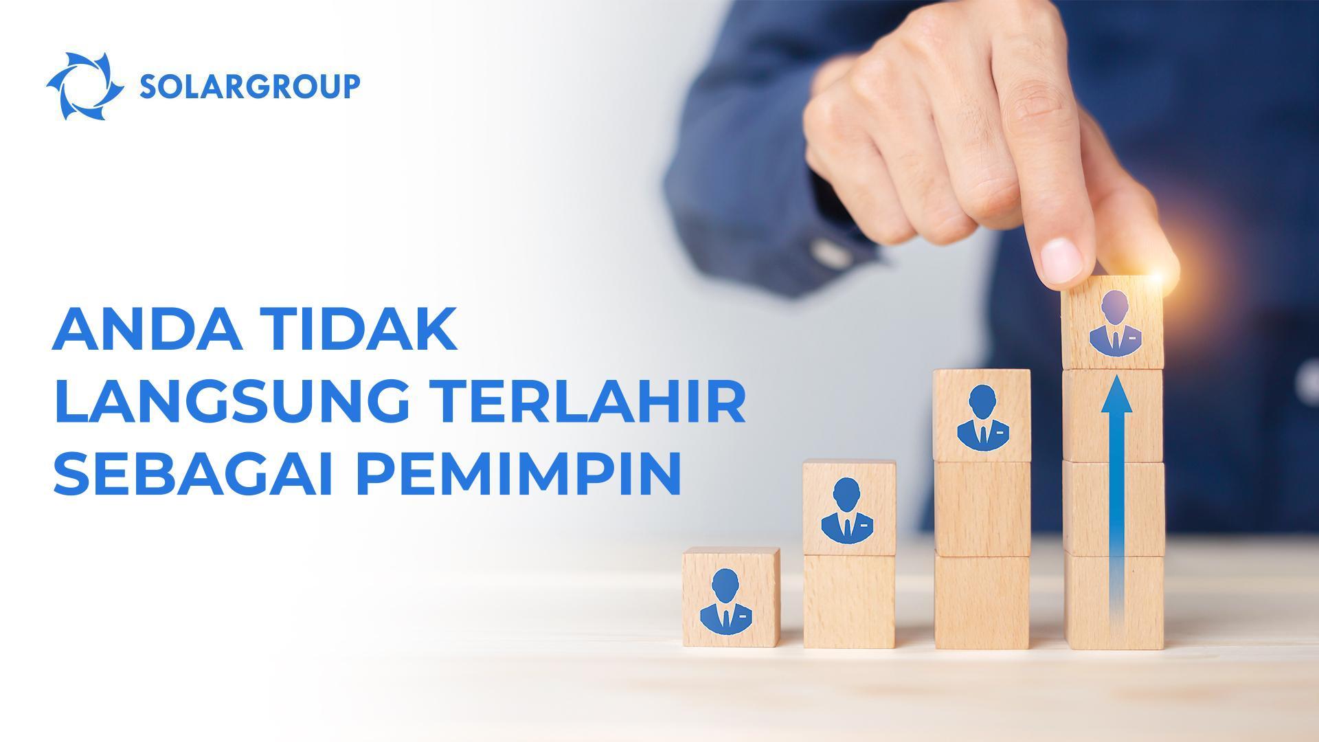 Anda tidak langsung terlahir sebagai pemimpin