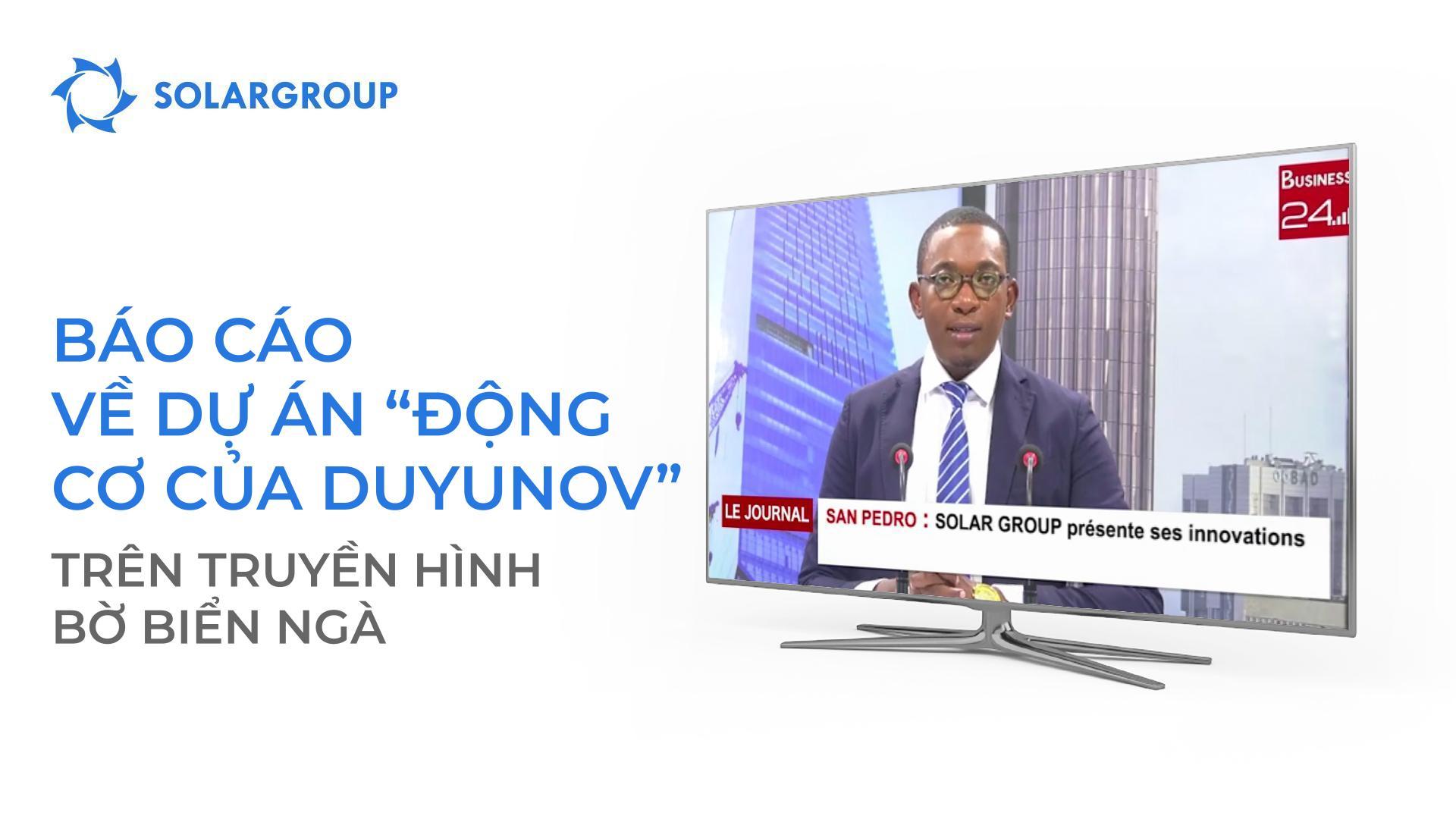 Kênh truyền hình Business 24 đưa tin về dự án "Động cơ của Duyunov"