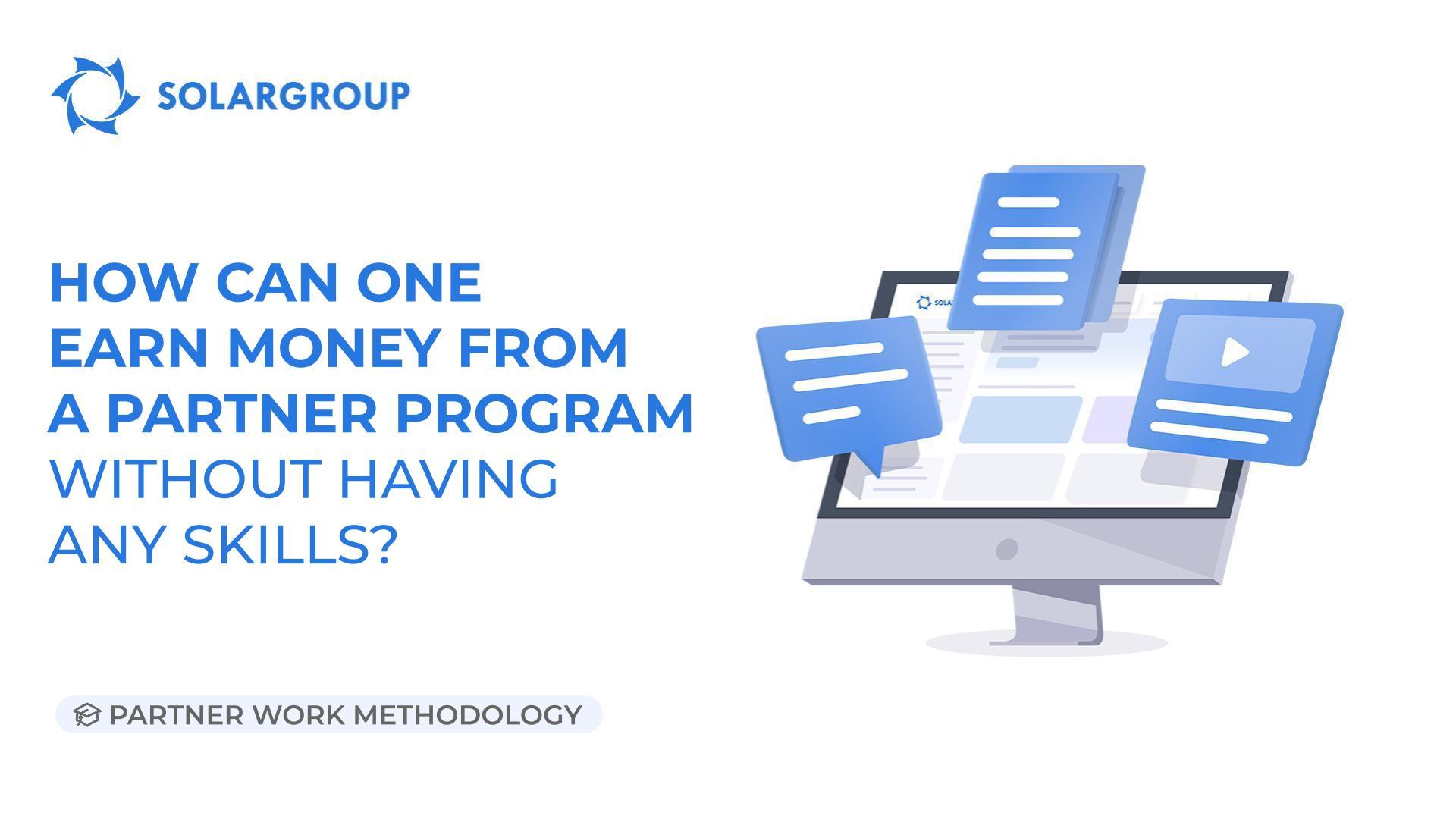How can one earn money from a partner program without having any skills? | Partner Work Methodology