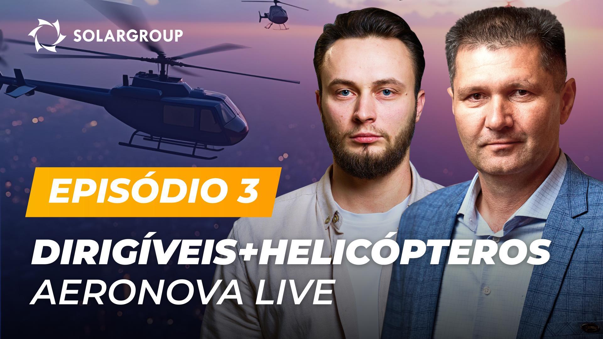 O projeto “Dirigíveis de Nova Geração” também se dedica ao desenvolvimento de helicópteros? | AERONOVA Live. Episódio 3
