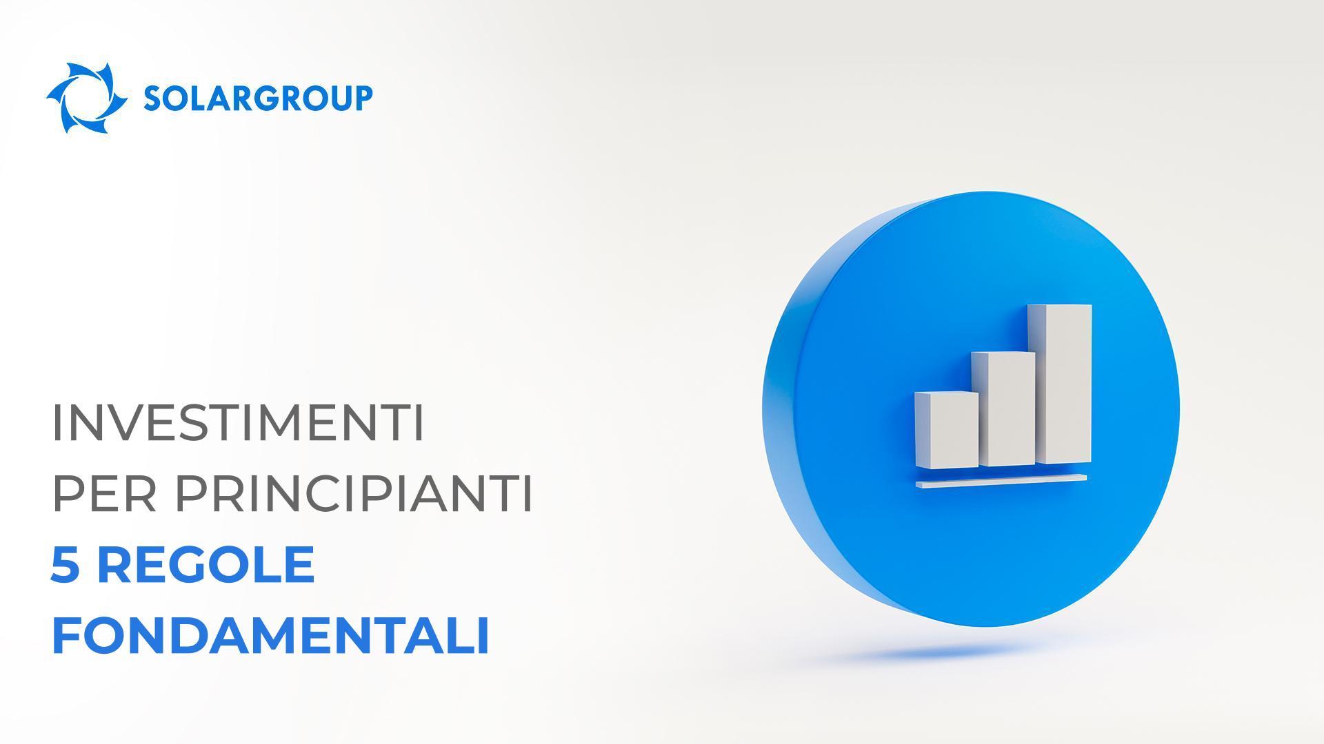 Investimenti per principianti: 5 regole fondamentali