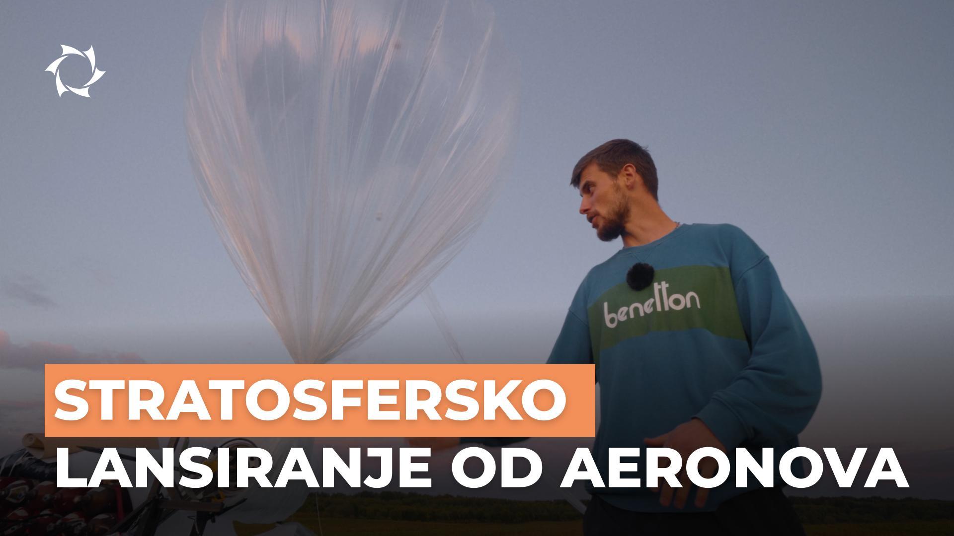 Kako AERONOVA lansira stratosferske sonde? Tehnologije, stručnjaci, planovi za budućnost