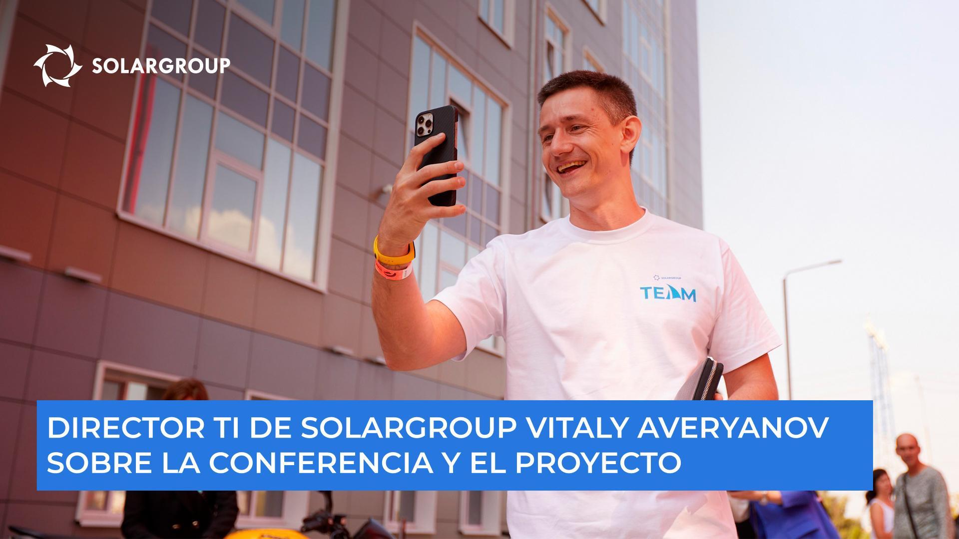 "Juntos estamos construyendo algo progresista", el director TI de SOLARGROUP, Vitaly Averyanov, sobre la conferencia y el proyecto