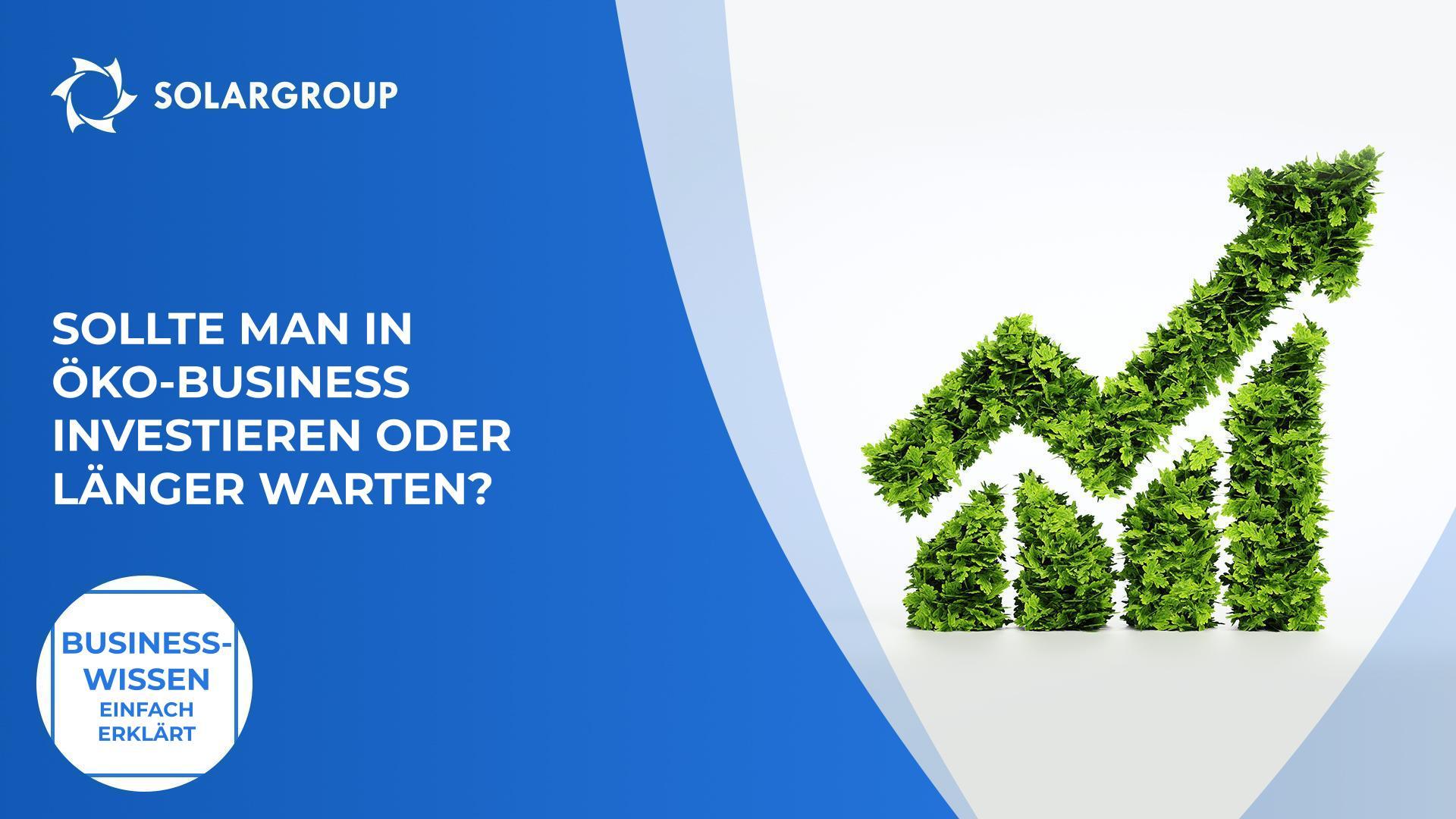 Sollte man in öko-business investieren oder länger warten? | Business-Wissen einfach erklärt