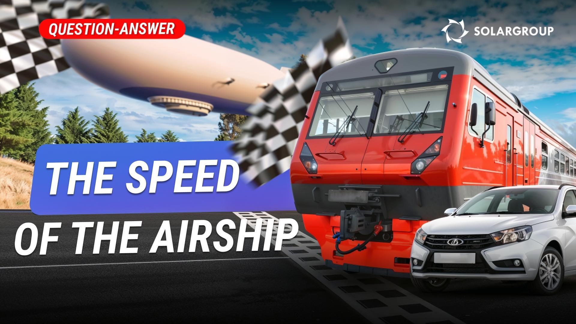 Is the airship faster than cars and trains? Will ground transportation soon be replaced by air travel?