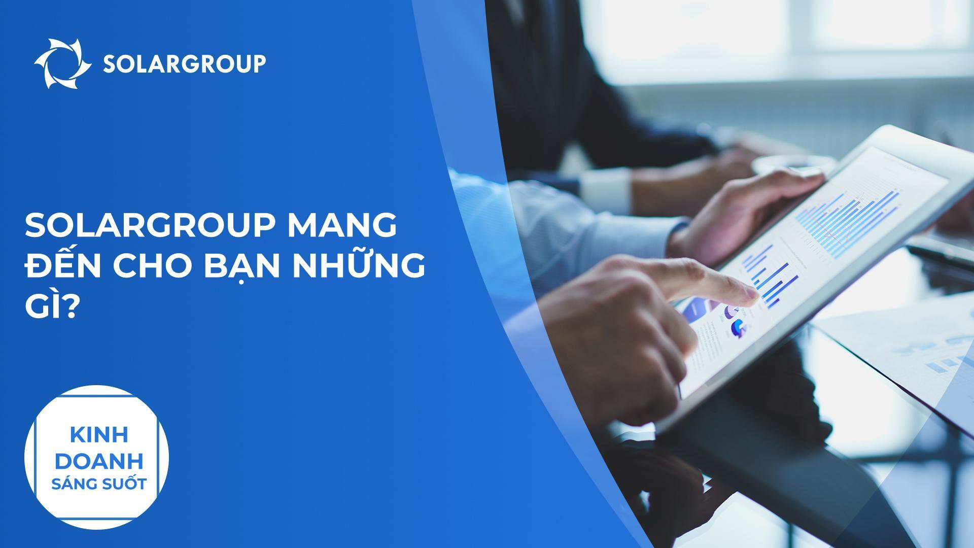 SOLARGROUP mang đến cho bạn những gì? | Kinh doanh sáng suốt