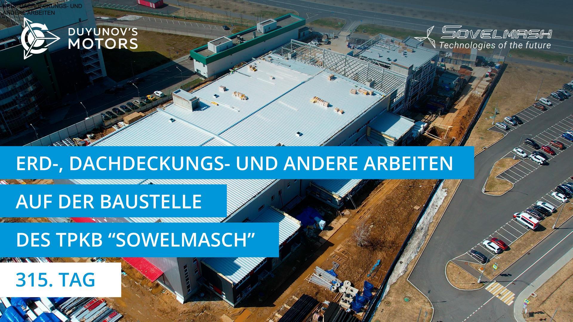 Erd-, Dachdeckungs- und andere Arbeiten auf der Baustelle des TPKB "Sowelmasch" | 315. Tag