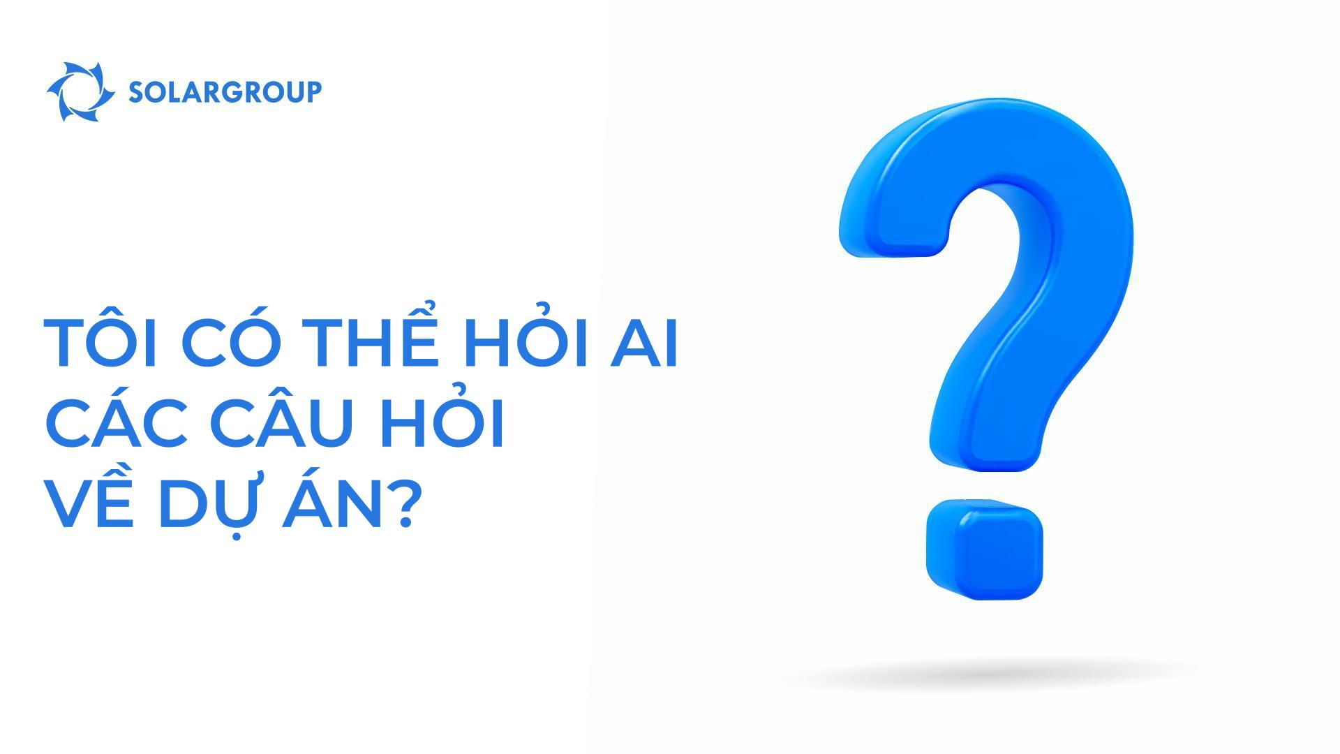 Tôi có thể hỏi ai về dự án?