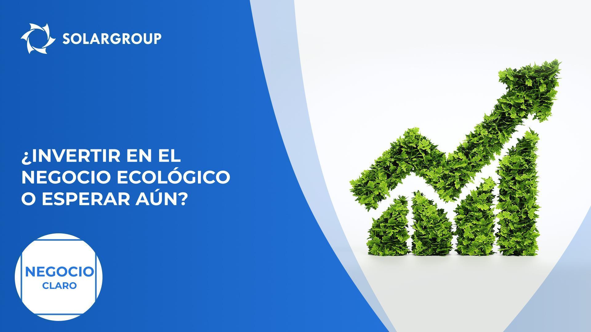¿Invertir en el negocio ecológico o esperar aún? | Negocio claro