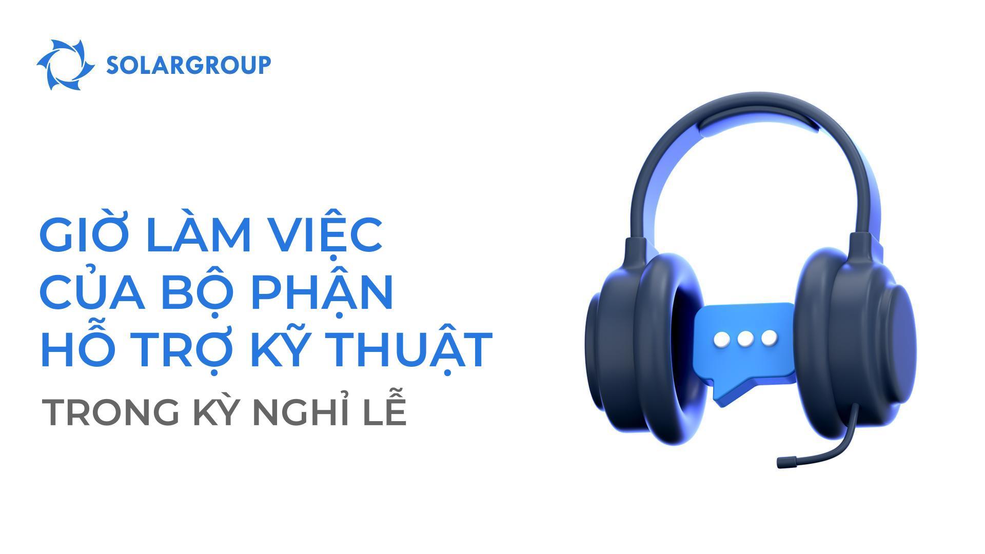 Giờ làm việc của bộ phận hỗ trợ kỹ thuật SOLARGROUP trong dịp nghỉ lễ