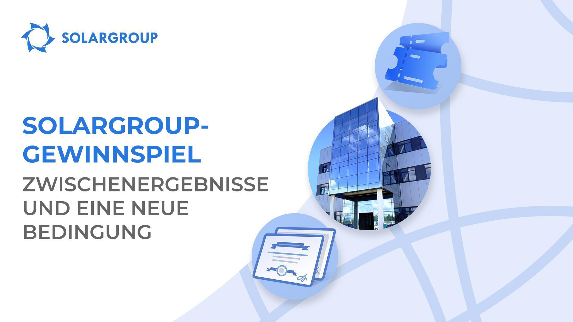 Zwischenergebnisse und eine neue Bedingung des SOLARGROUP-Gewinnspiels