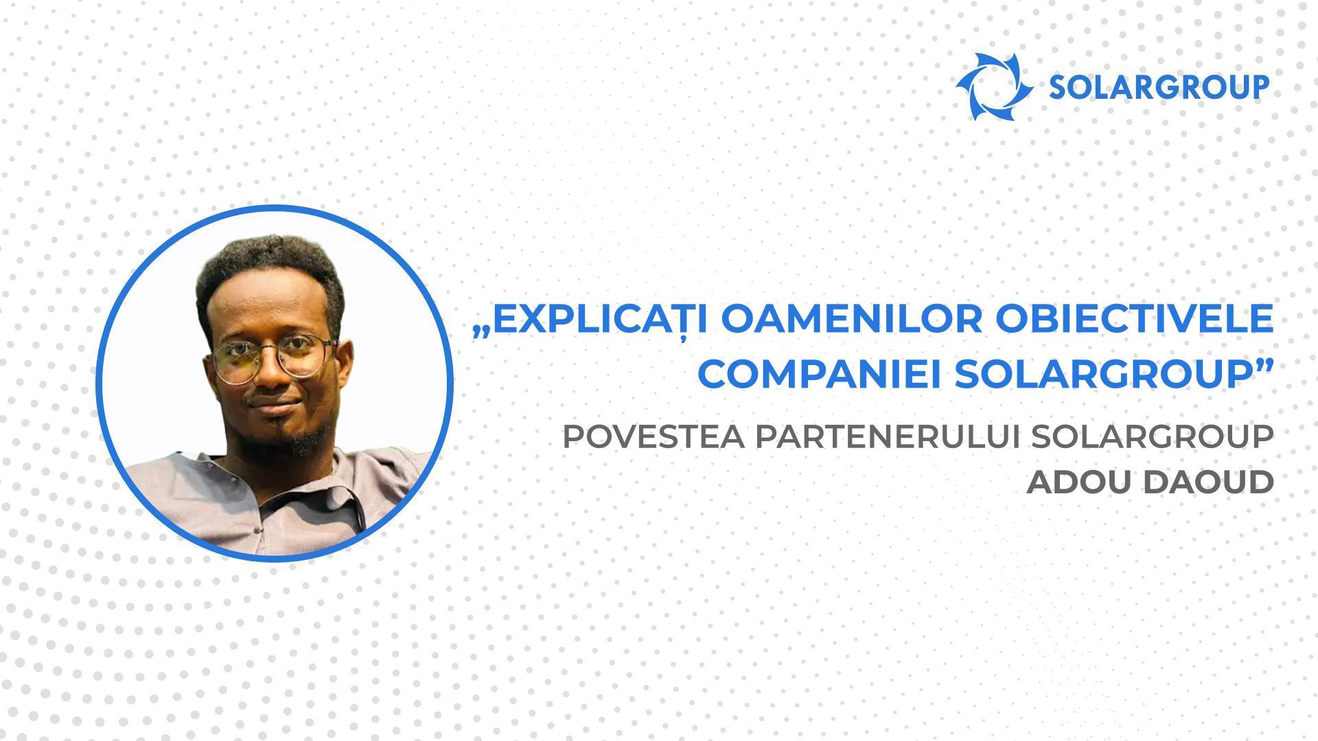 Sunt dispus să investesc în tot ce va oferi compania! | Povestea partenerului SOLARGROUP Adou Daoud